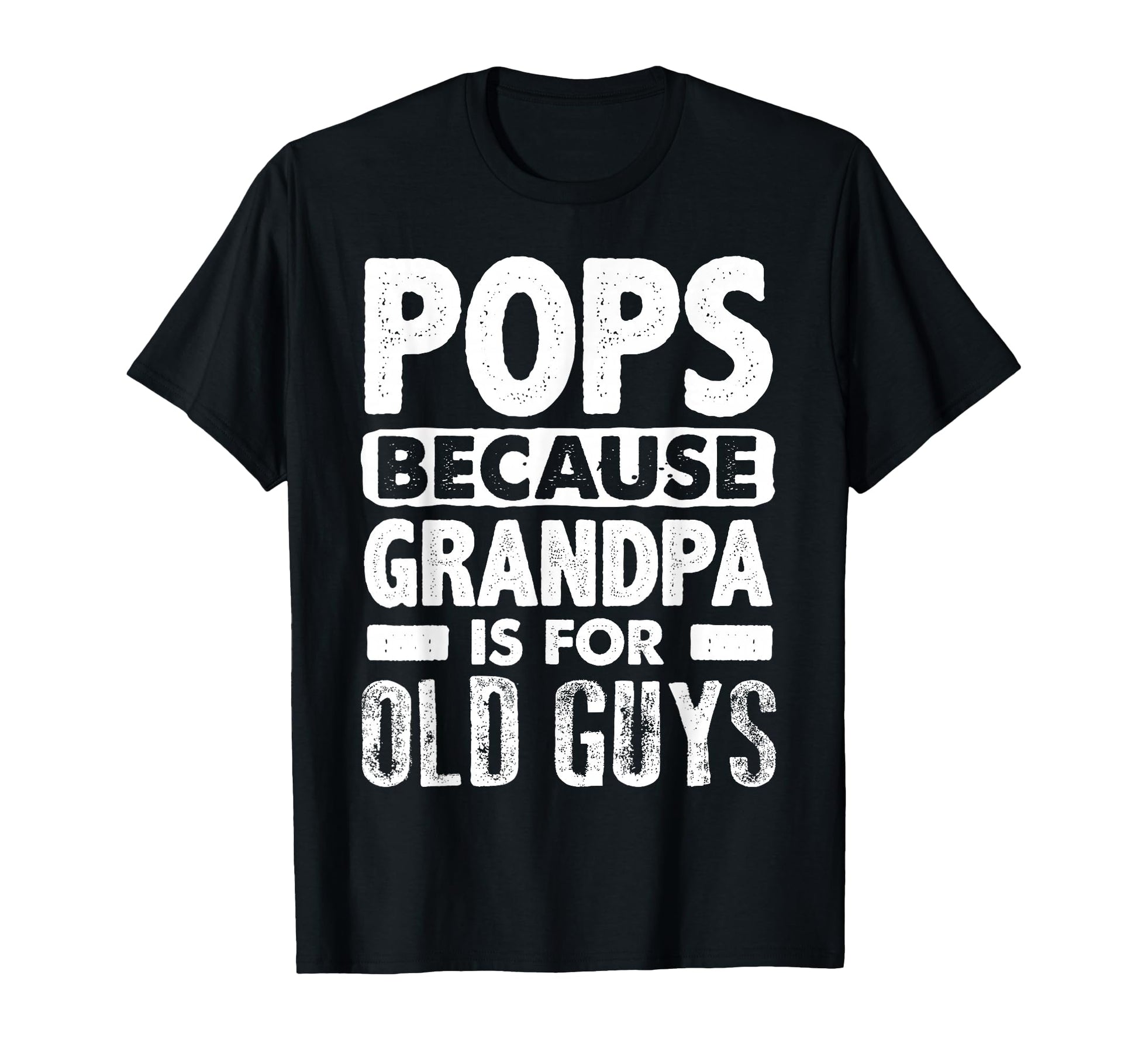 Pops Because Grandpa Is Old Guys T-Shirt - Unique Graphic Men Women - T-Shirt, Sweatshirt, Hoodie