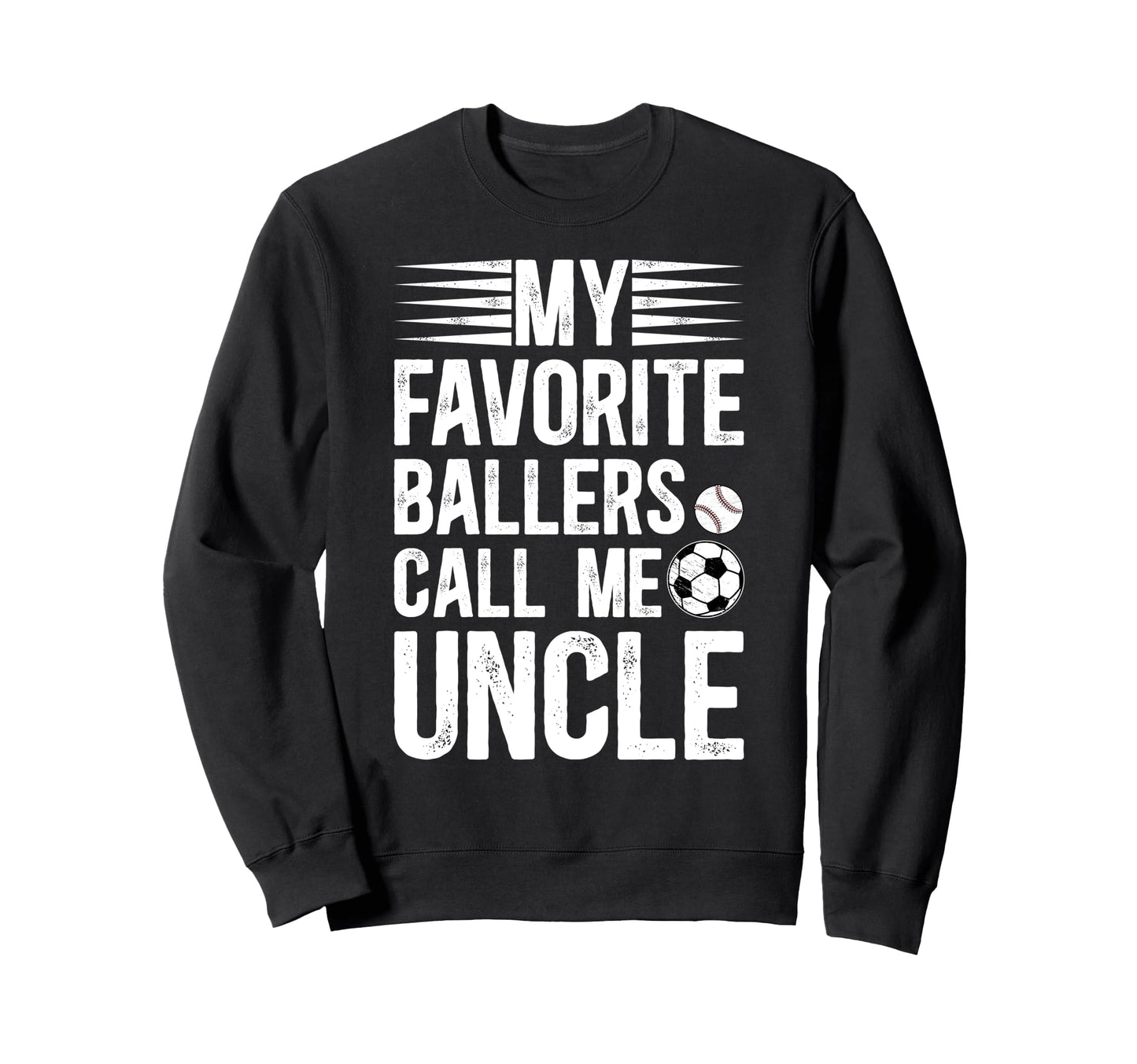 My Favorite Ballers Call Me Uncle Sweatshirt - Novelty Apparel for Adults - T-Shirt, Sweatshirt, Hoodie