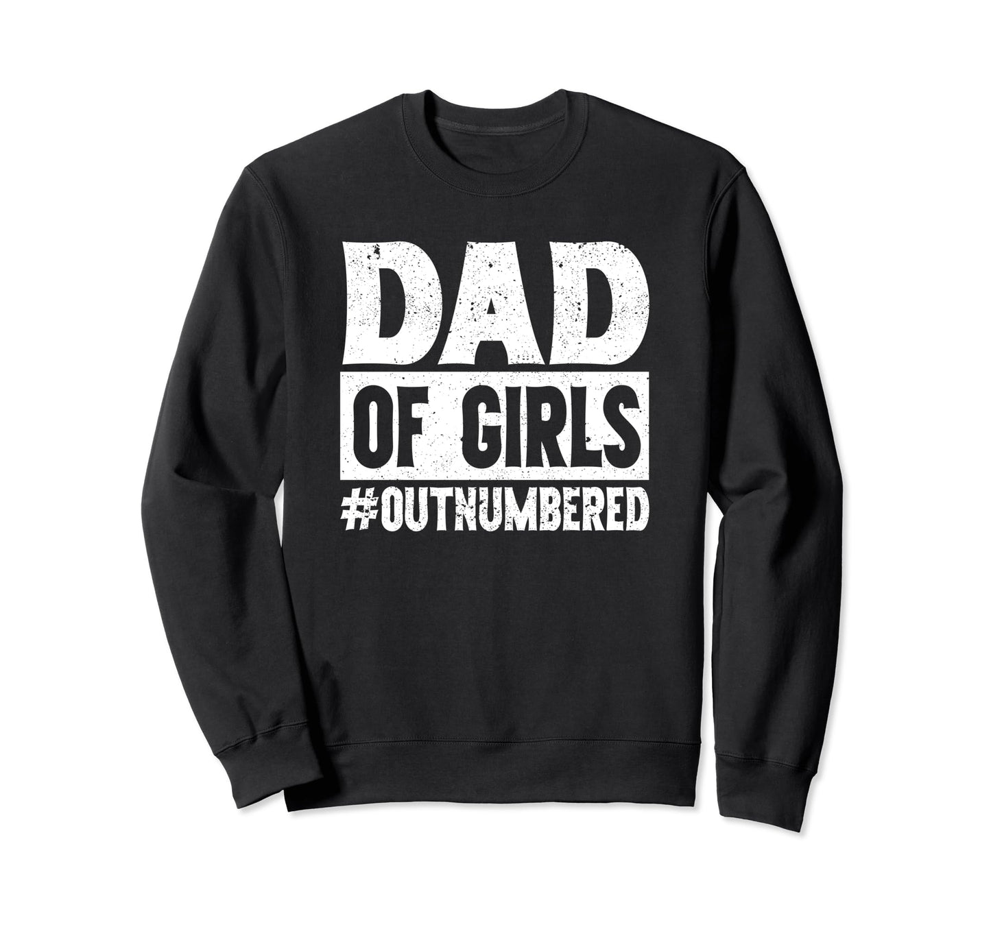 Dad Outnumbered Dads Father Sweatshirt - Aesthetic Graphic for Adults - T-Shirt, Sweatshirt, Hoodie