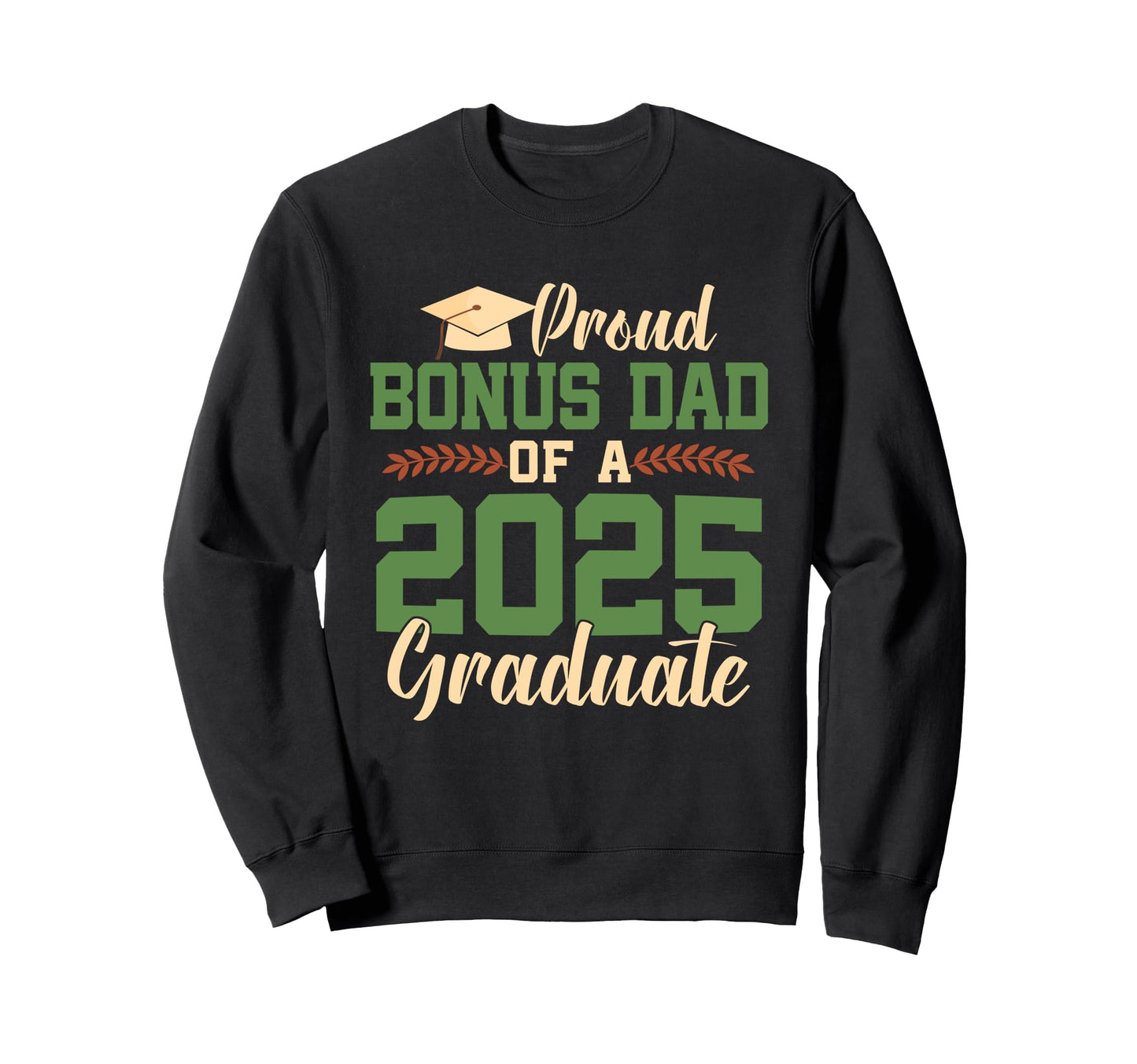 Proud Bonus Dad 2025 Graduate Sweatshirt - Custom Art Print for Adults - T-Shirt, Sweatshirt, Hoodie