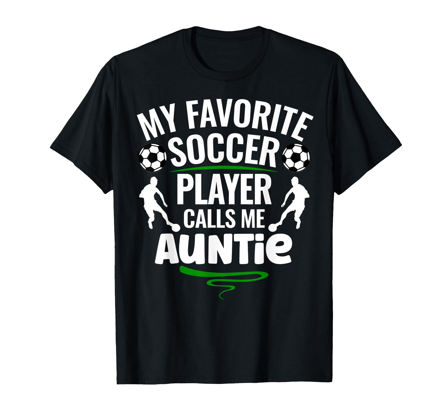 My Favorite Soccer Player Calls Me Auntie T-Shirt - Graphic Print Unisex - T-Shirt, Sweatshirt, Hoodie