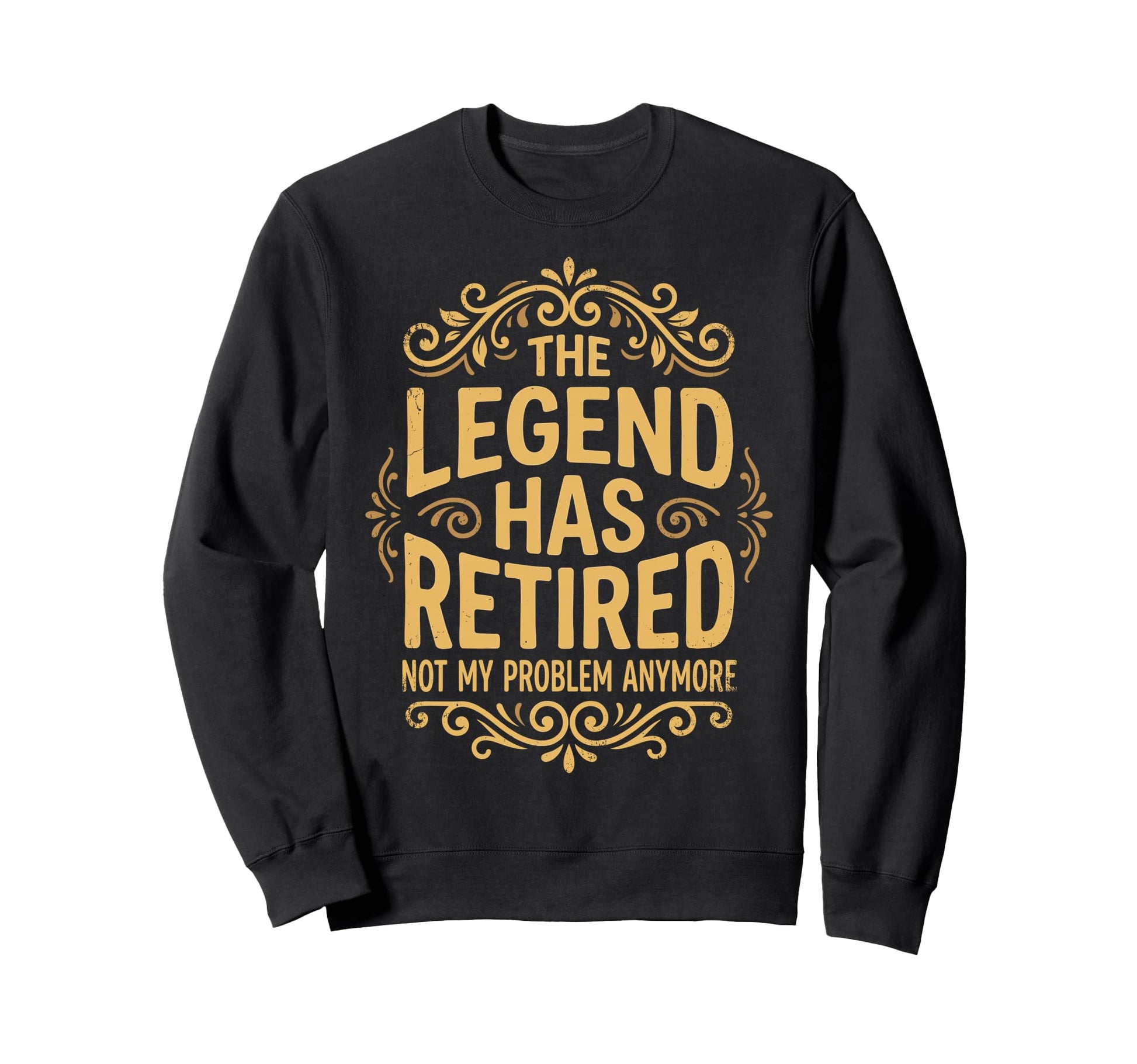 Legend Has Retired Not My Problem Sweatshirt - Streetwear Style for Adults - T-Shirt, Sweatshirt, Hoodie