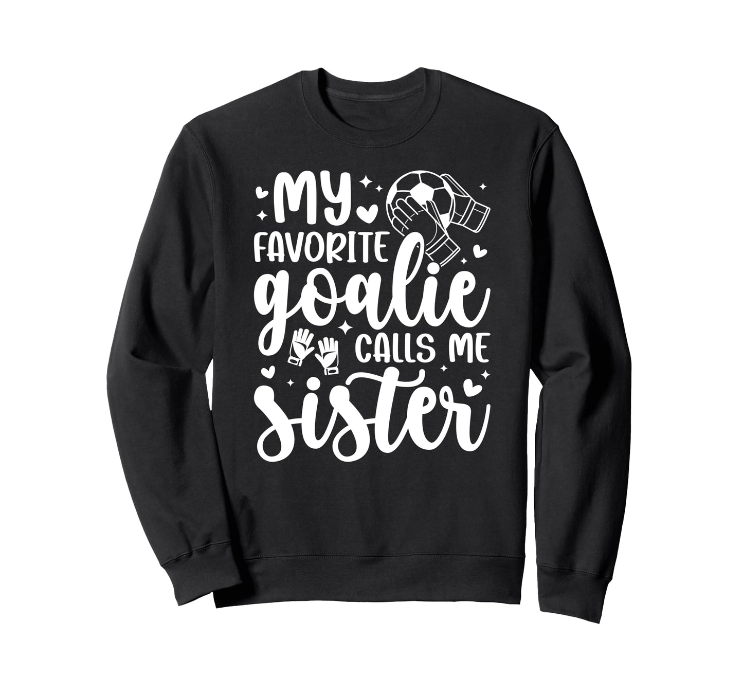Proud Soccer Goalie Sister Soccer Sweatshirt - Novelty Apparel Unisex - T-Shirt, Sweatshirt, Hoodie