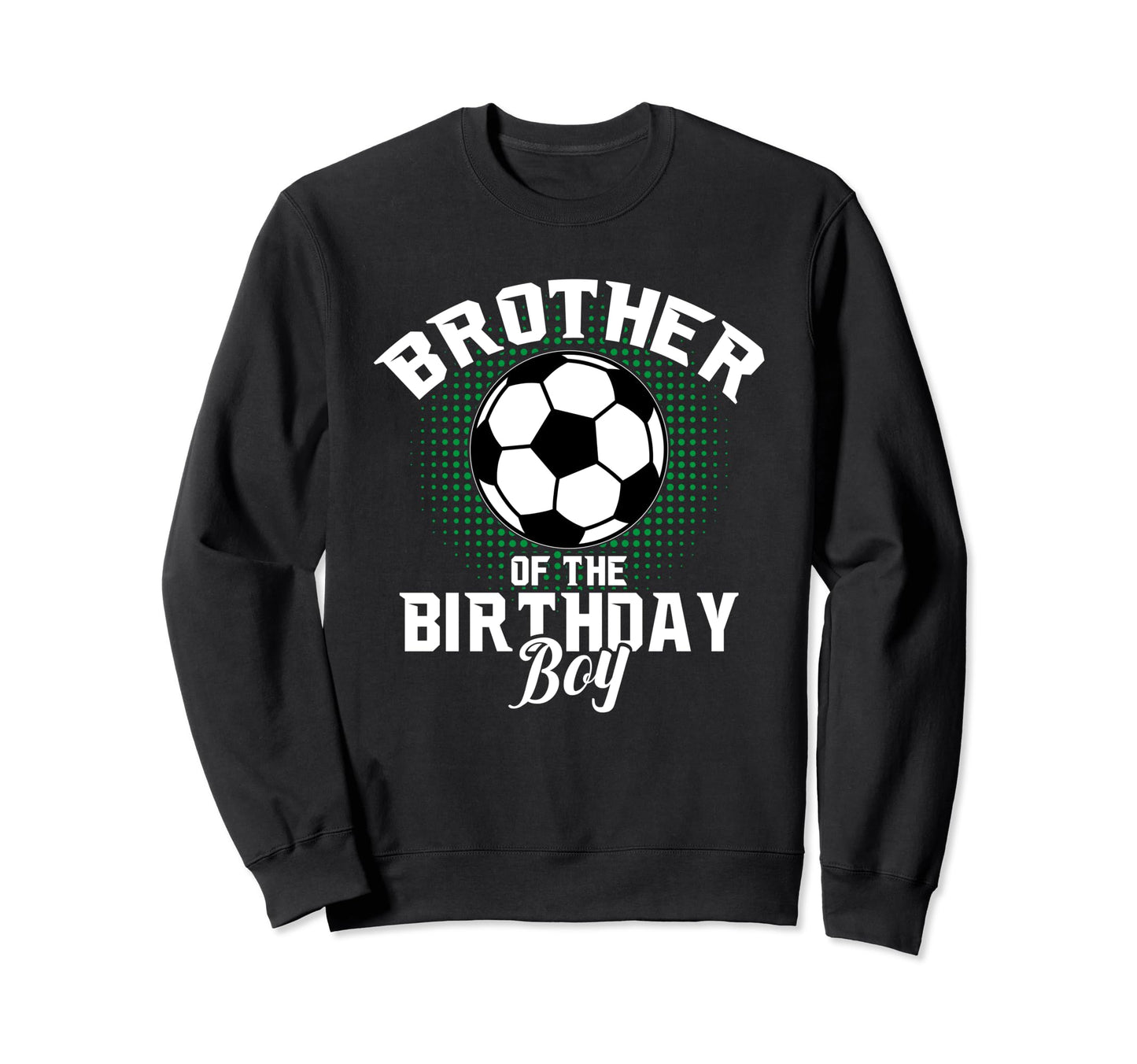 Brother Birthday Soccer Lover Gifts Sweatshirt - Trendy Graphic Men Women - T-Shirt, Sweatshirt, Hoodie