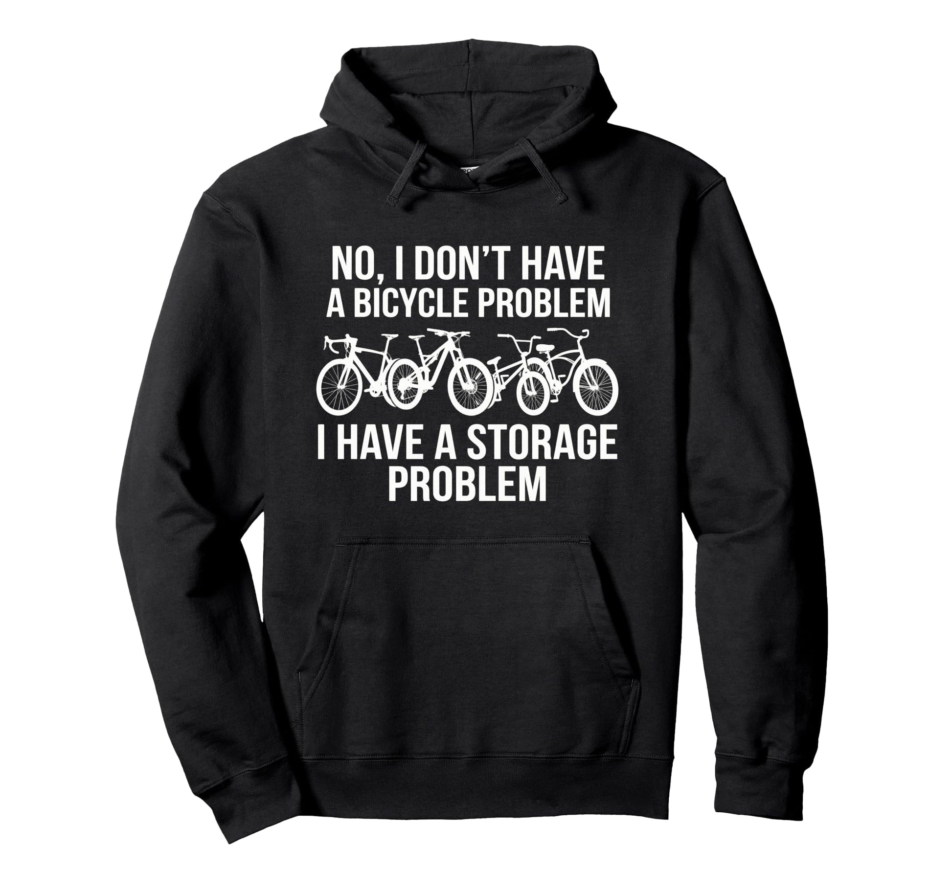 No I Dont Have Bicycle Problem Funny Hoodie - Fun Novelty Design Unisex - T-Shirt, Sweatshirt, Hoodie