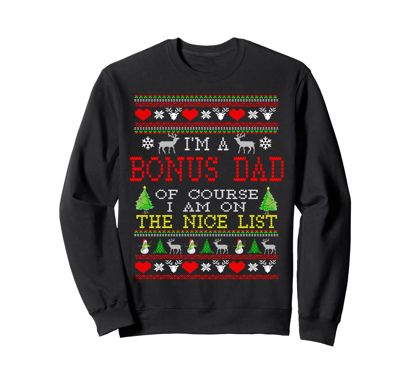 Bonus Dad Im Nice List Ugly Sweatshirt - Streetwear Style Men Women - T-Shirt, Sweatshirt, Hoodie