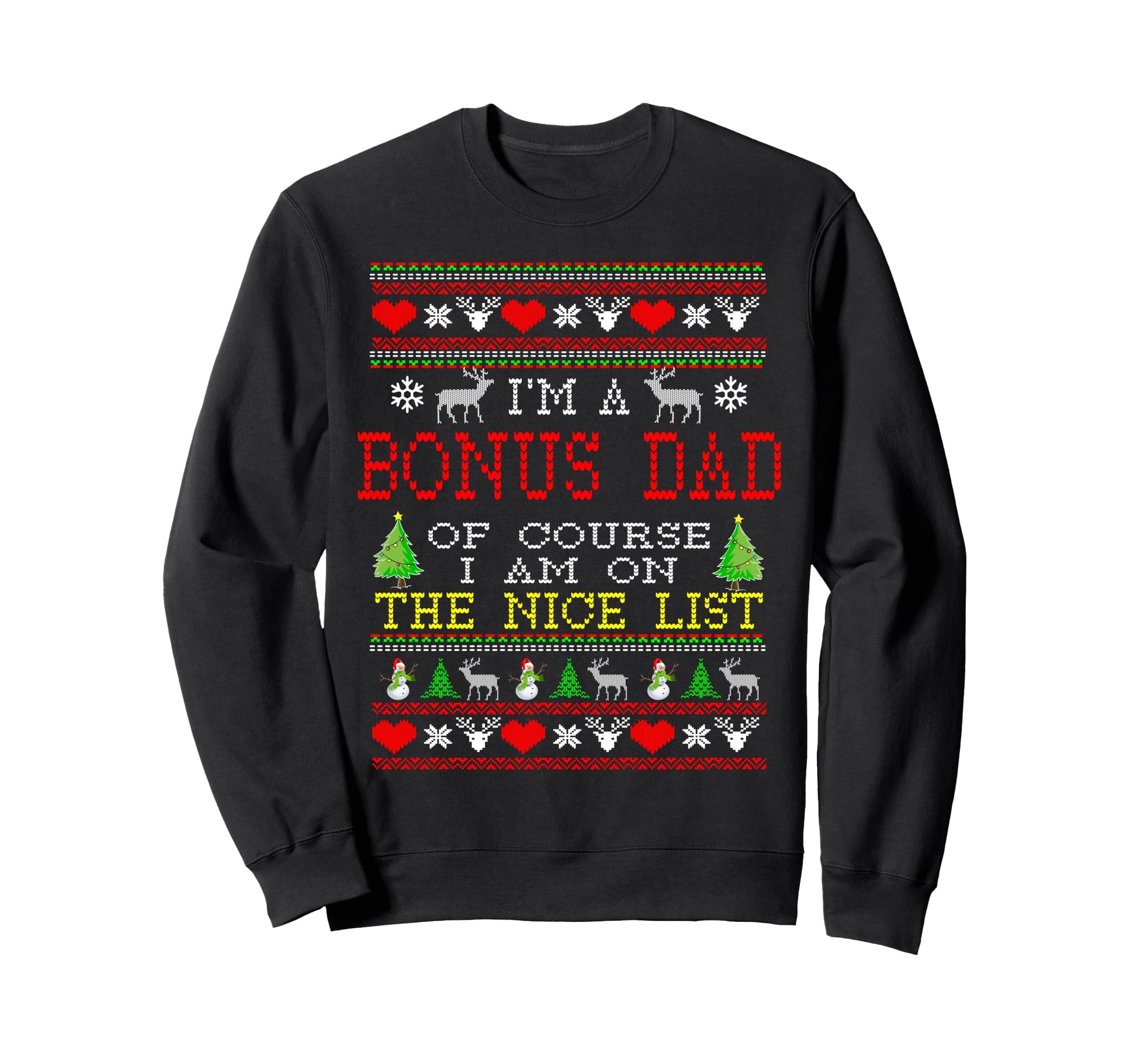 Bonus Dad Im Nice List Ugly Sweatshirt - Streetwear Style Men Women - T-Shirt, Sweatshirt, Hoodie