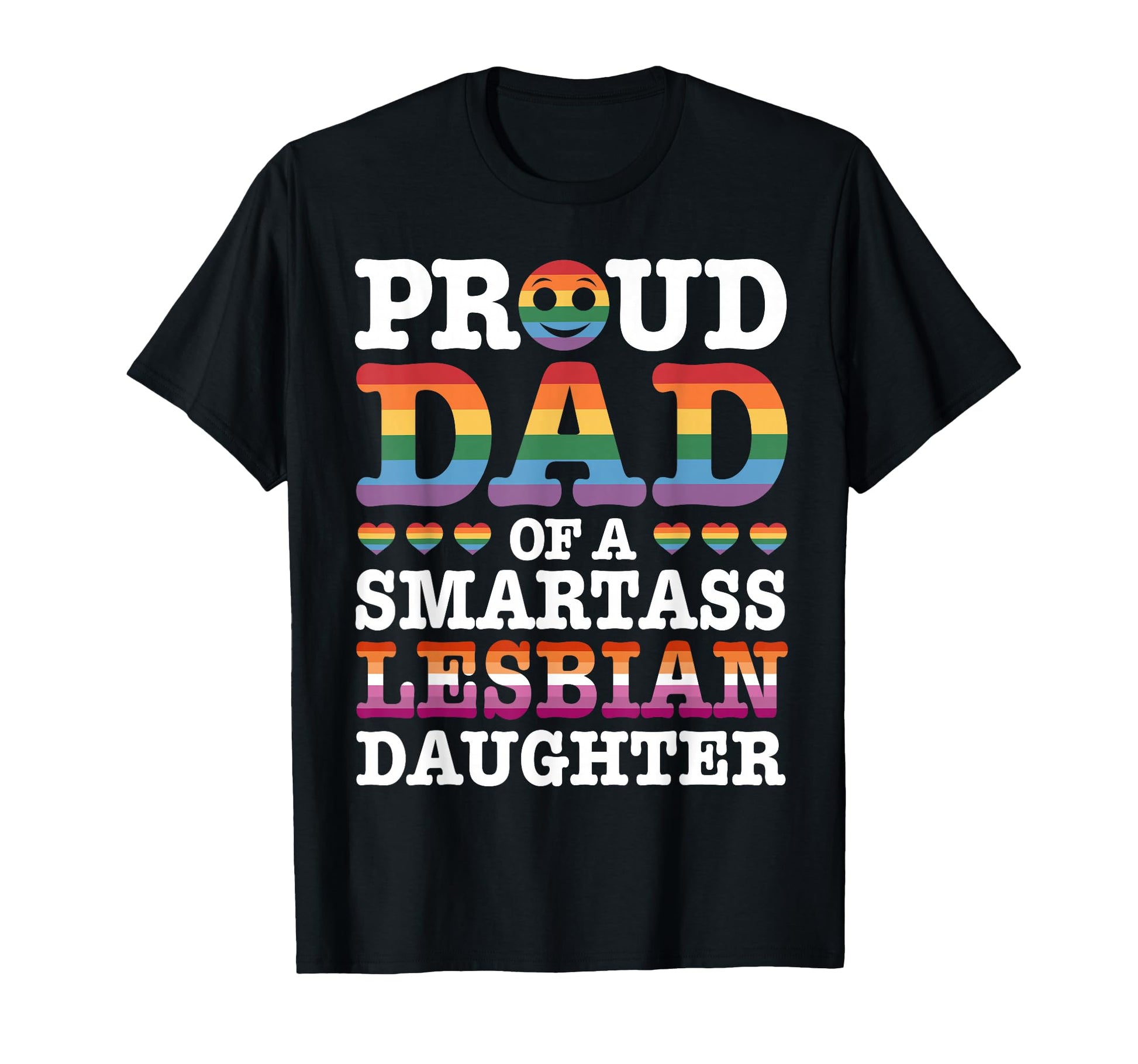 Proud Dad Smartass Lesbian Daughter T-Shirt - Fun Novelty Design Men Women - T-Shirt, Sweatshirt, Hoodie