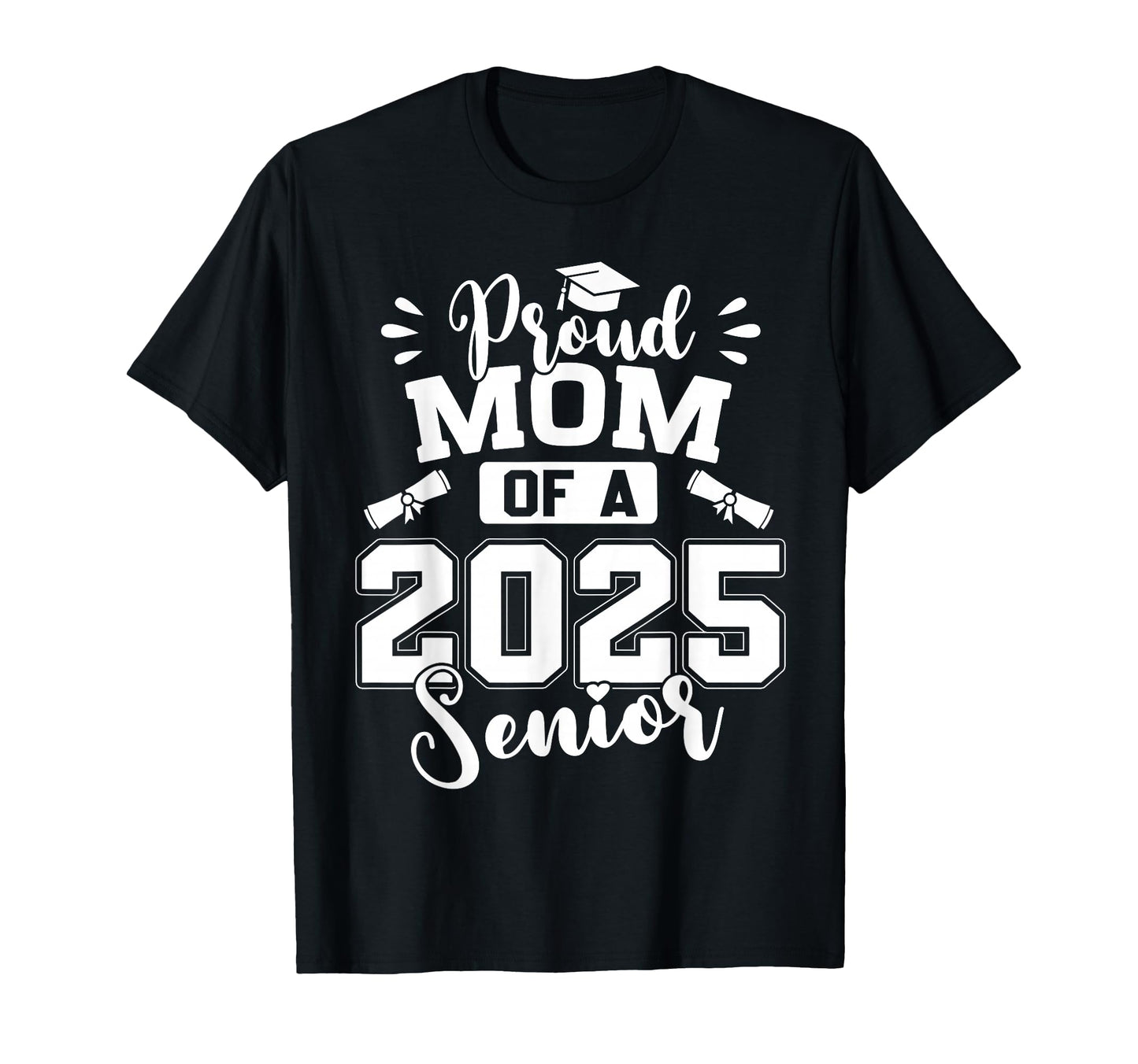 Proud Mom 2025 Senior Graduate T-Shirt - Graphic Print for Adults - T-Shirt, Sweatshirt, Hoodie