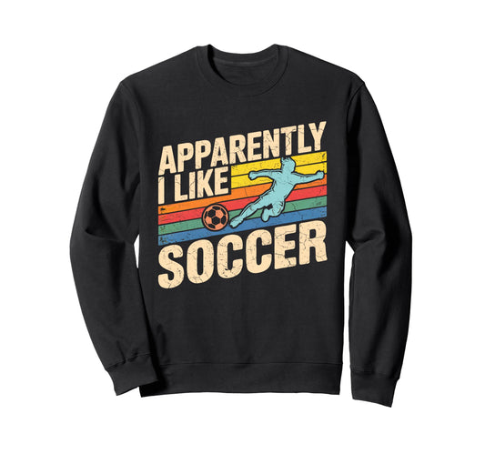 Apparently I Like Soccer Season Sweatshirt - Streetwear Style Men Women - T-Shirt, Sweatshirt, Hoodie