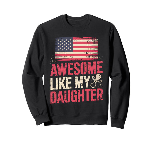Awesome Like My Daughter New Dad Sweatshirt - Streetwear Style Men Women - T-Shirt, Sweatshirt, Hoodie