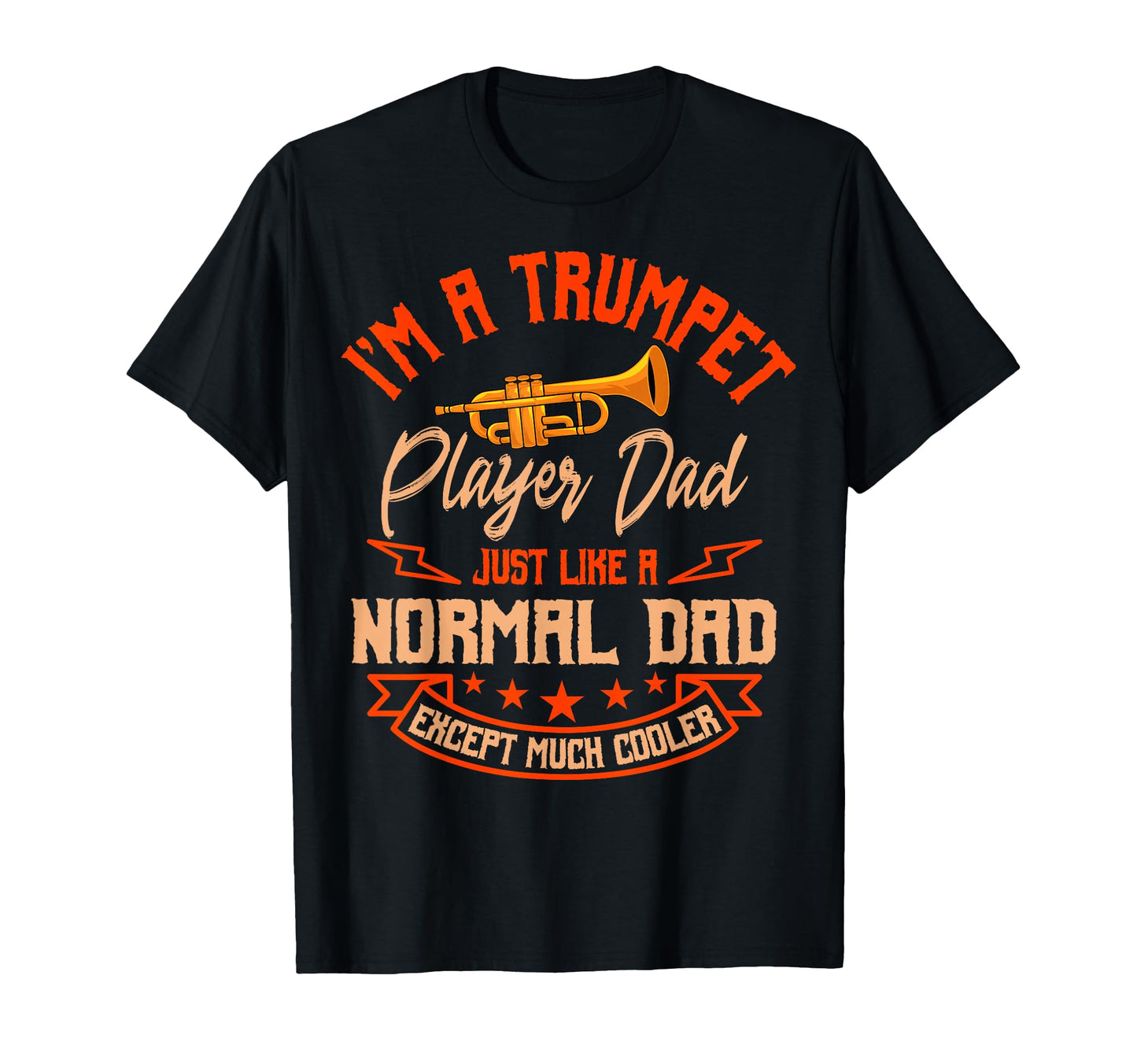 Im Trumpet Player Dad Just Like Normal Dad T-Shirt - Trendy Graphic Unisex - T-Shirt, Sweatshirt, Hoodie