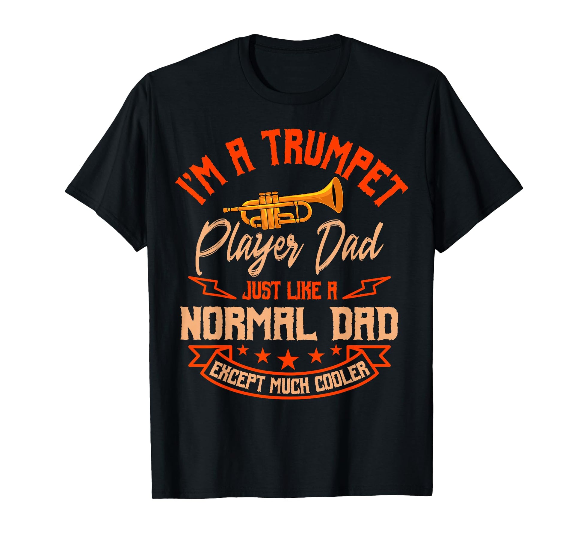 Im Trumpet Player Dad Just Like Normal Dad T-Shirt - Trendy Graphic Unisex - T-Shirt, Sweatshirt, Hoodie