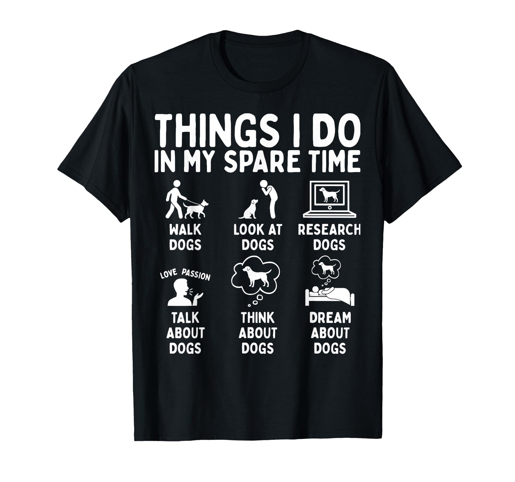 Things I Do My Spare Time Dog Lover T-Shirt - Graphic Print Unisex - T-Shirt, Sweatshirt, Hoodie