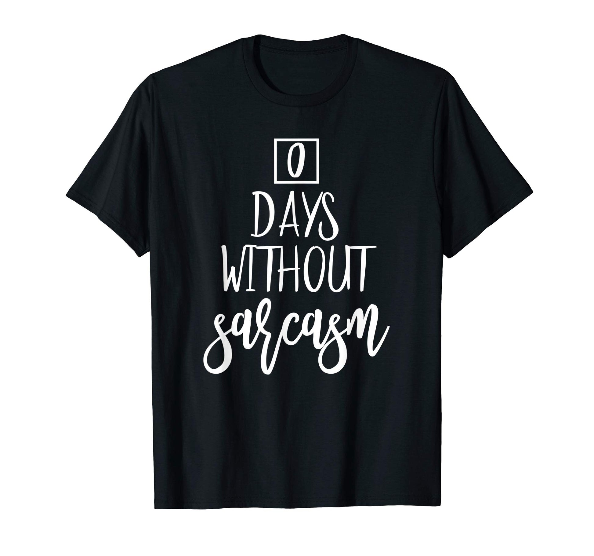 Zero Days Without Sarcasm Funny 0 T-Shirt - Trendy Graphic Men Women - T-Shirt, Sweatshirt, Hoodie