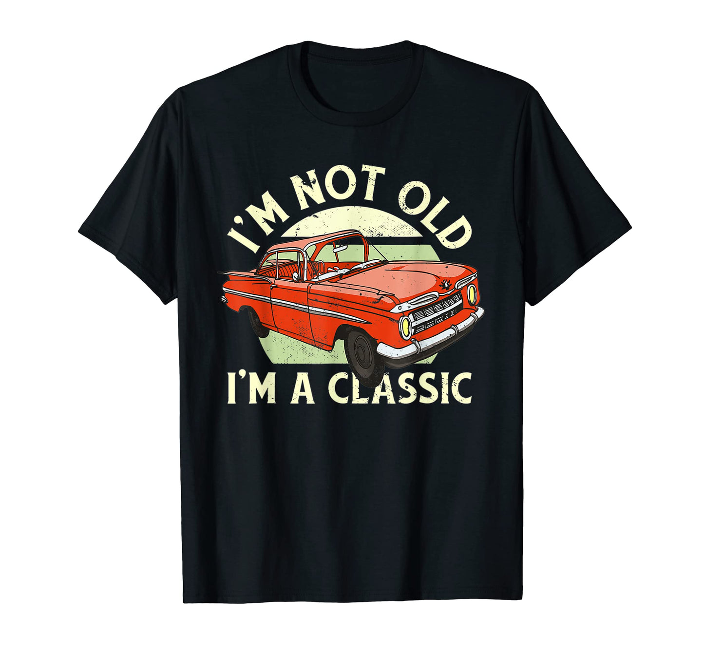 Car Lover Gift Dad Grandpa Im Not Old Im T-Shirt - Unique Graphic Unisex - T-Shirt, Sweatshirt, Hoodie