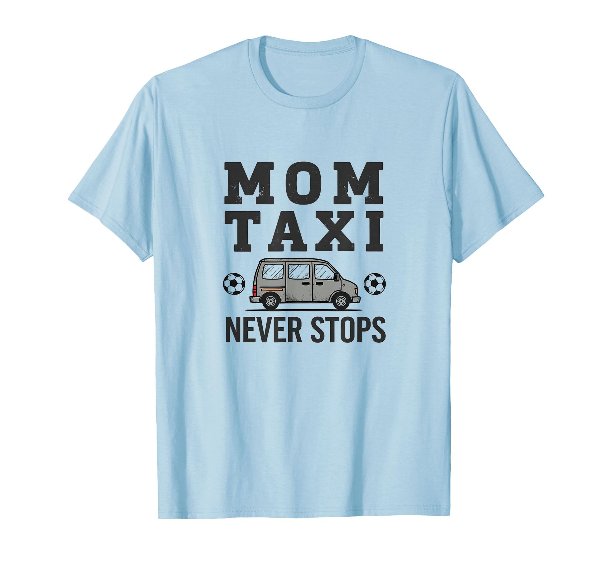 Mom Taxi Never Stops Soccer Parent T-Shirt - Fun Novelty Design Men Women - T-Shirt, Sweatshirt, Hoodie