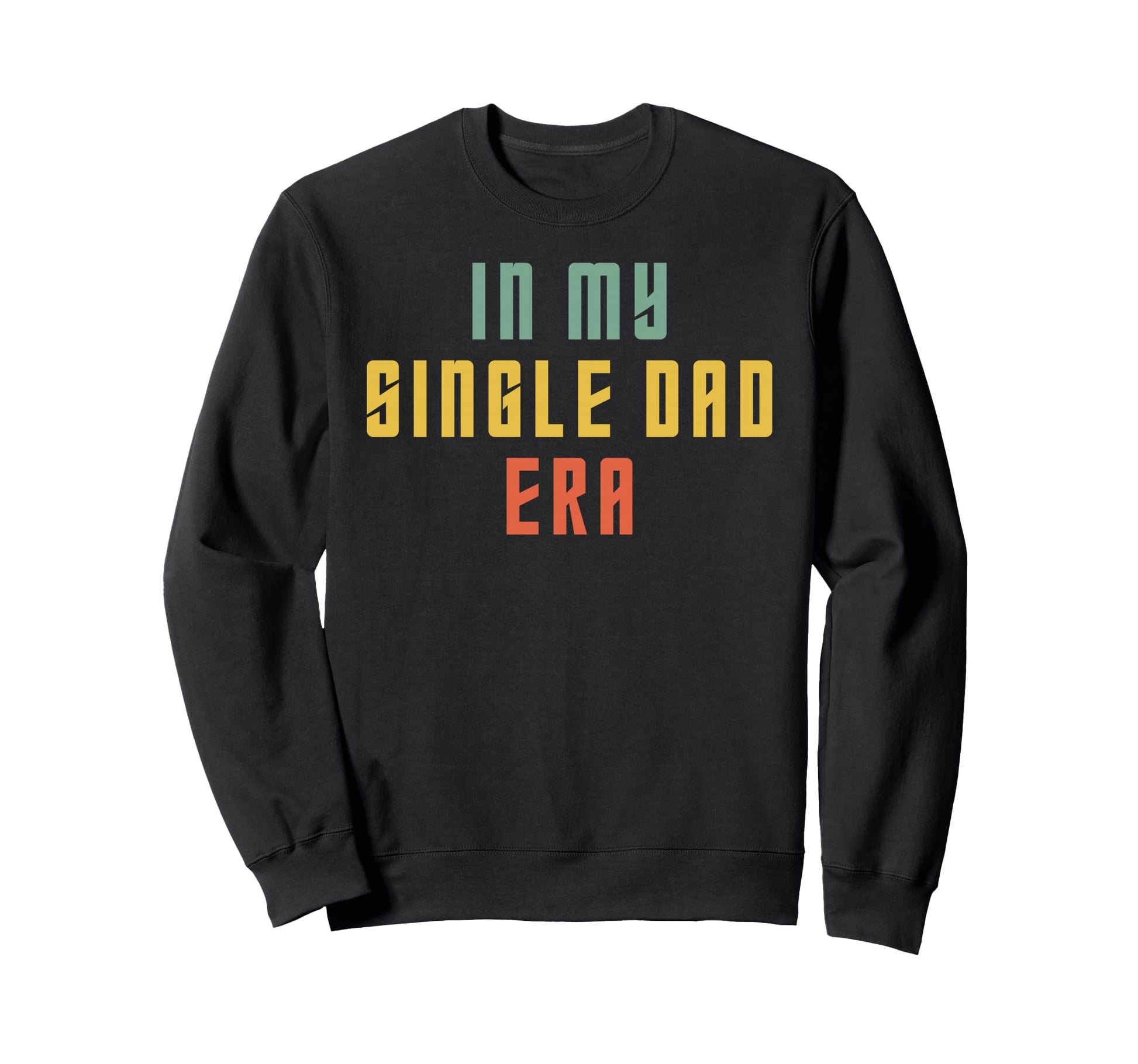 My Single Dad Era Single Parent Single Sweatshirt - Graphic Print Unisex - T-Shirt, Sweatshirt, Hoodie