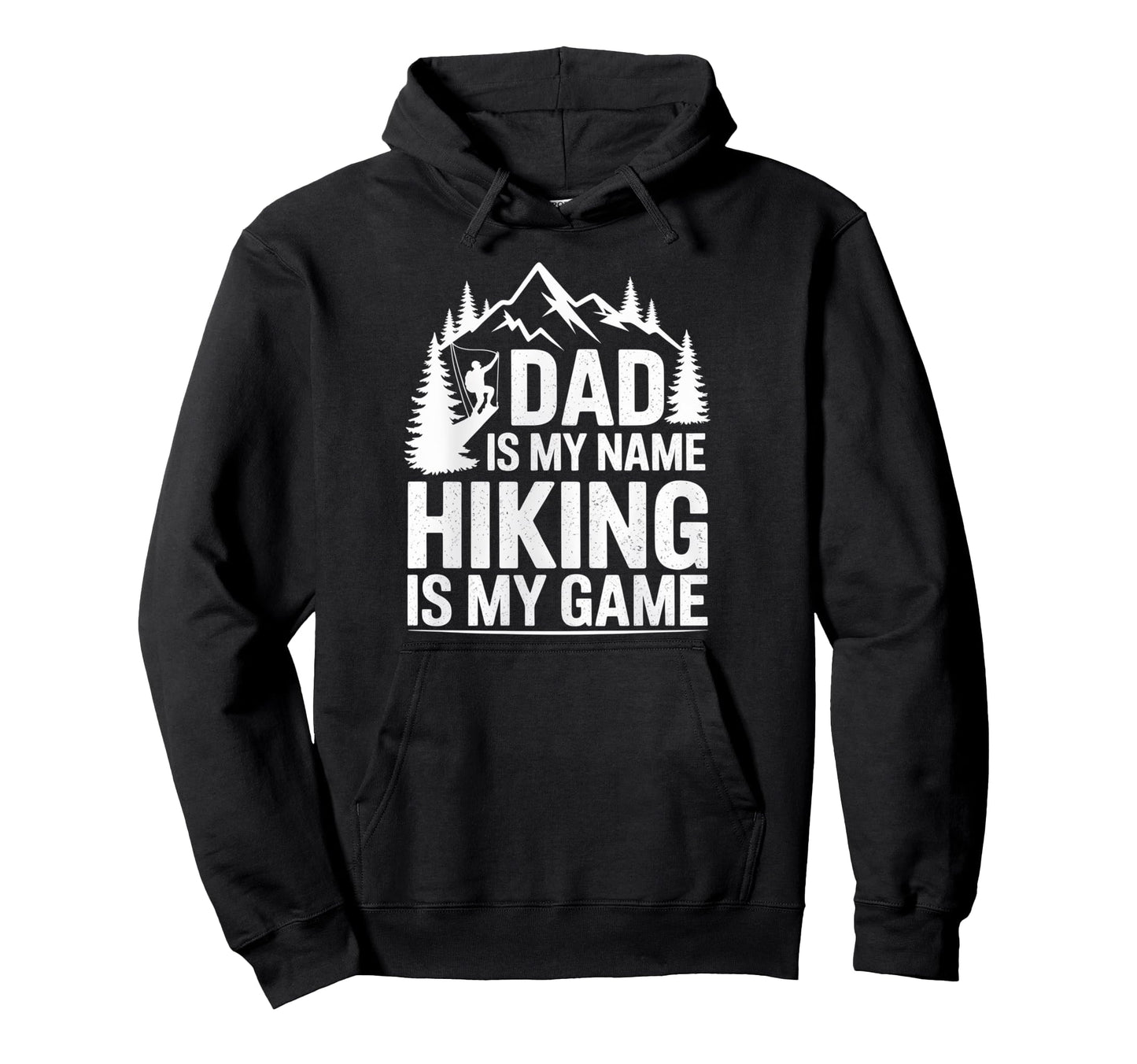 Funny Hiking Dad Is My Name Hiking Is My Hoodie - Trendy Graphic Men Women - T-Shirt, Sweatshirt, Hoodie