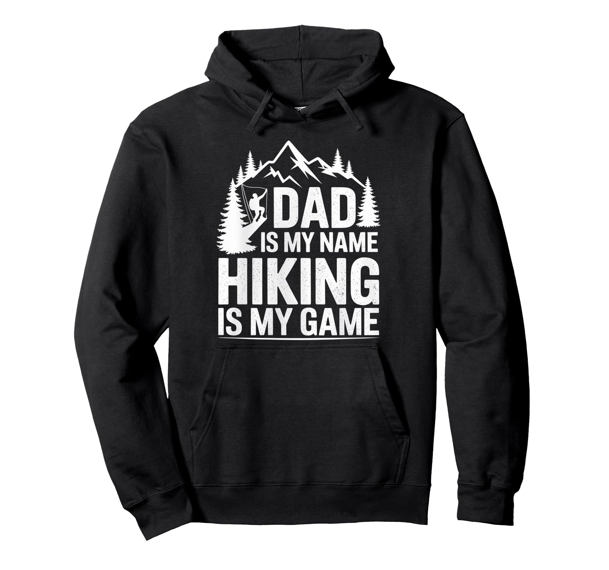 Funny Hiking Dad Is My Name Hiking Is My Hoodie - Trendy Graphic Men Women - T-Shirt, Sweatshirt, Hoodie