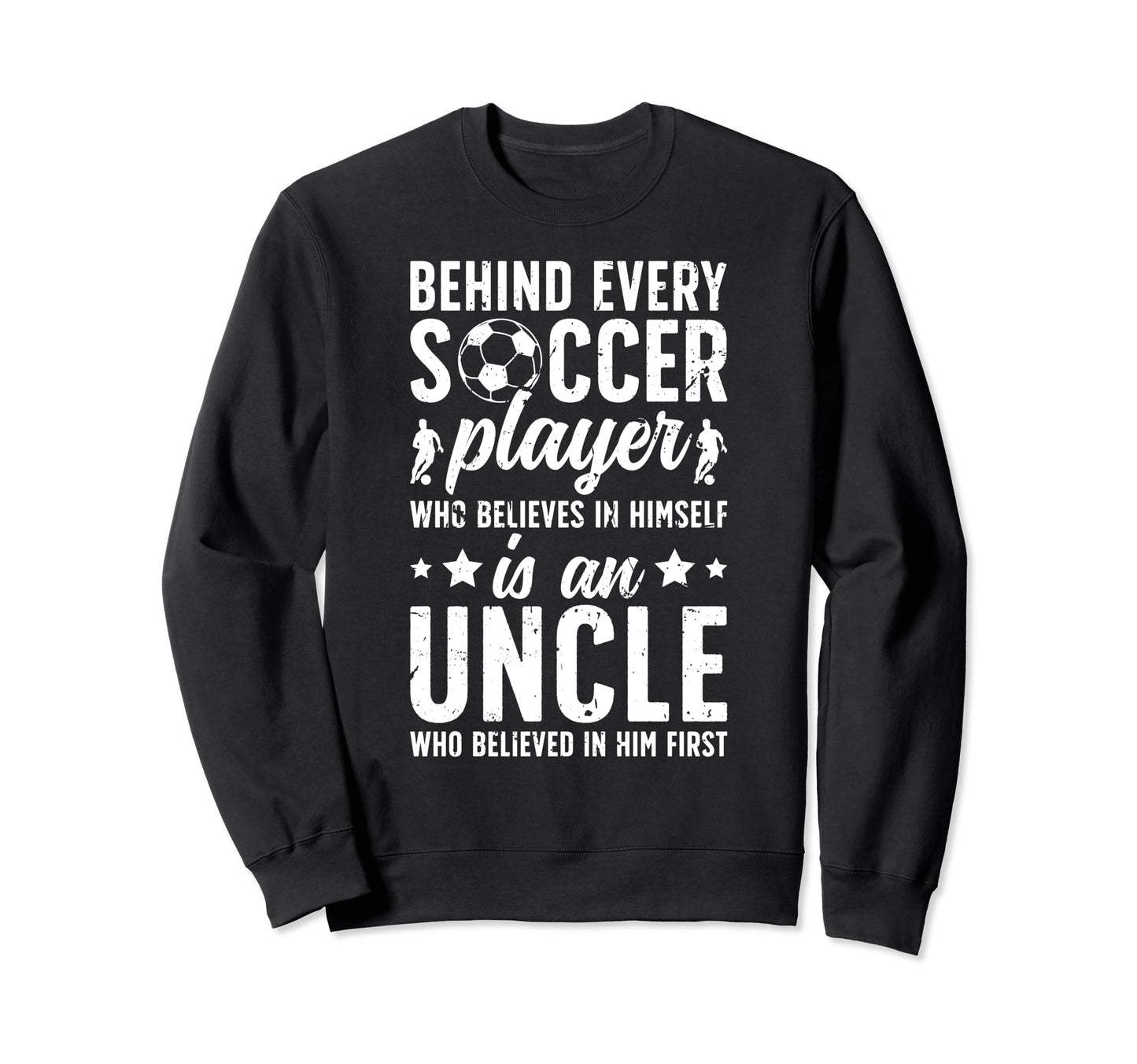 Soccer Uncle Who Believed Uncle Sweatshirt - Streetwear Style for Adults - T-Shirt, Sweatshirt, Hoodie