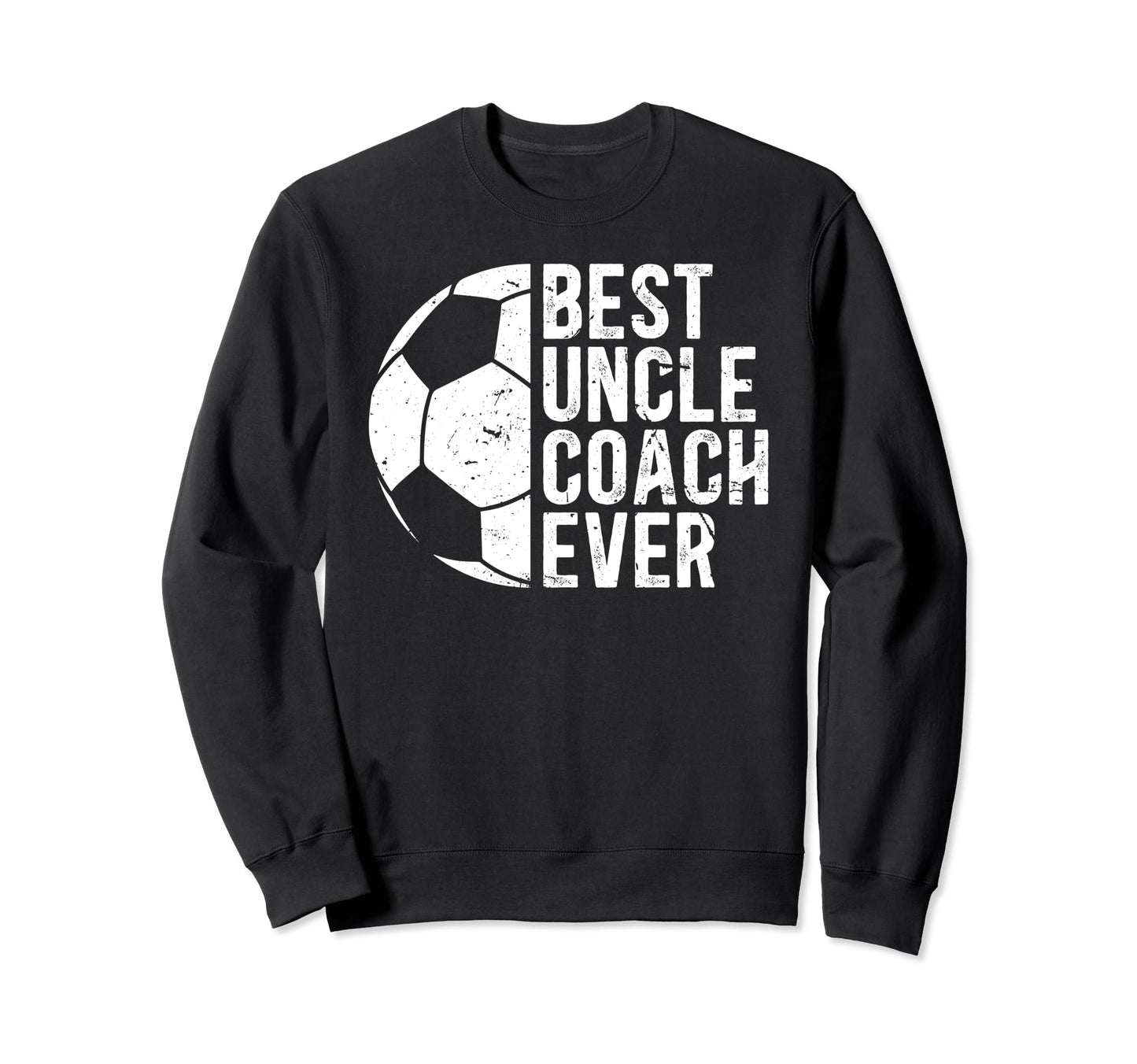 Best Uncle Coach Soccer Uncle Sweatshirt - Casual Everyday Wear Men Women - T-Shirt, Sweatshirt, Hoodie