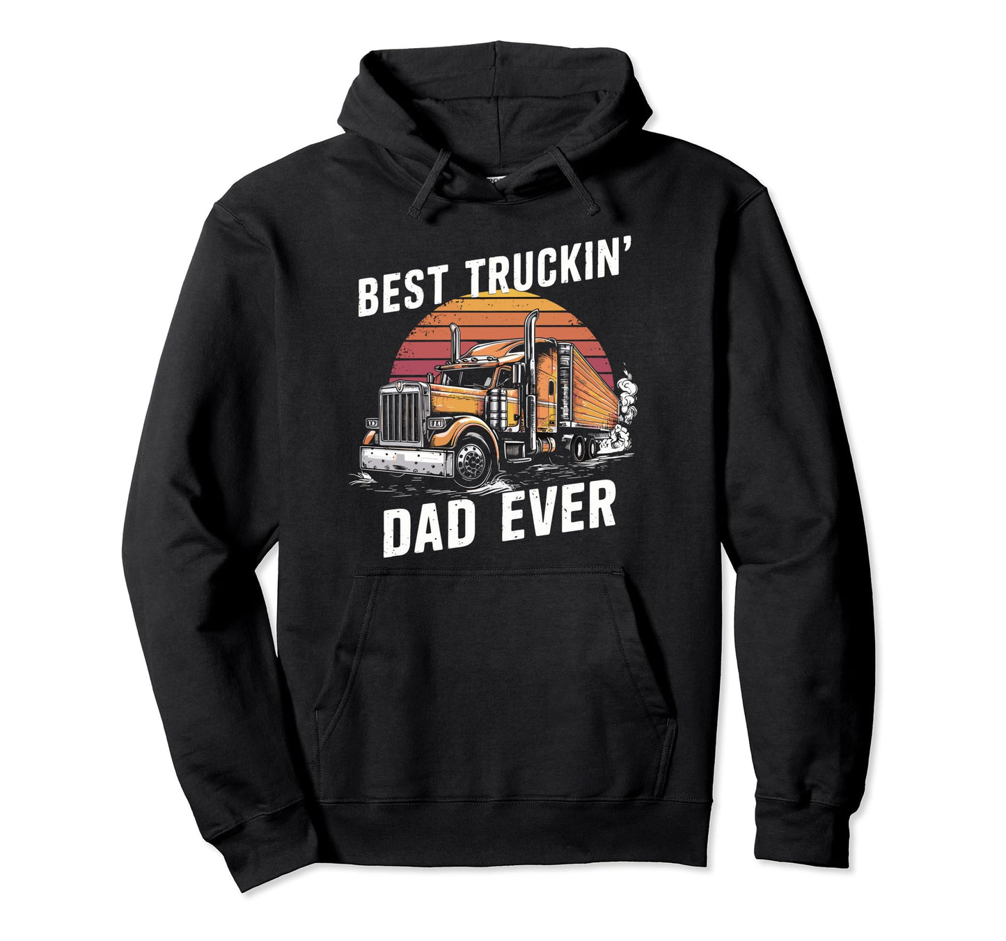 Best Truckin Dad Ever Big Rig Trucker Hoodie - Novelty Apparel for Adults - T-Shirt, Sweatshirt, Hoodie