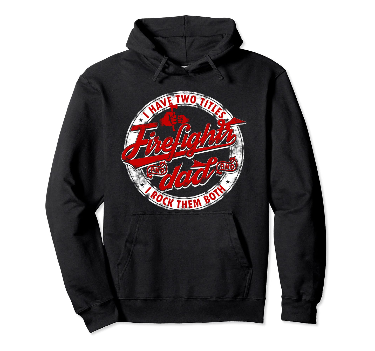 I Have Two Titles Dad And Firefighter Hoodie - Unique Graphic Men Women - T-Shirt, Sweatshirt, Hoodie
