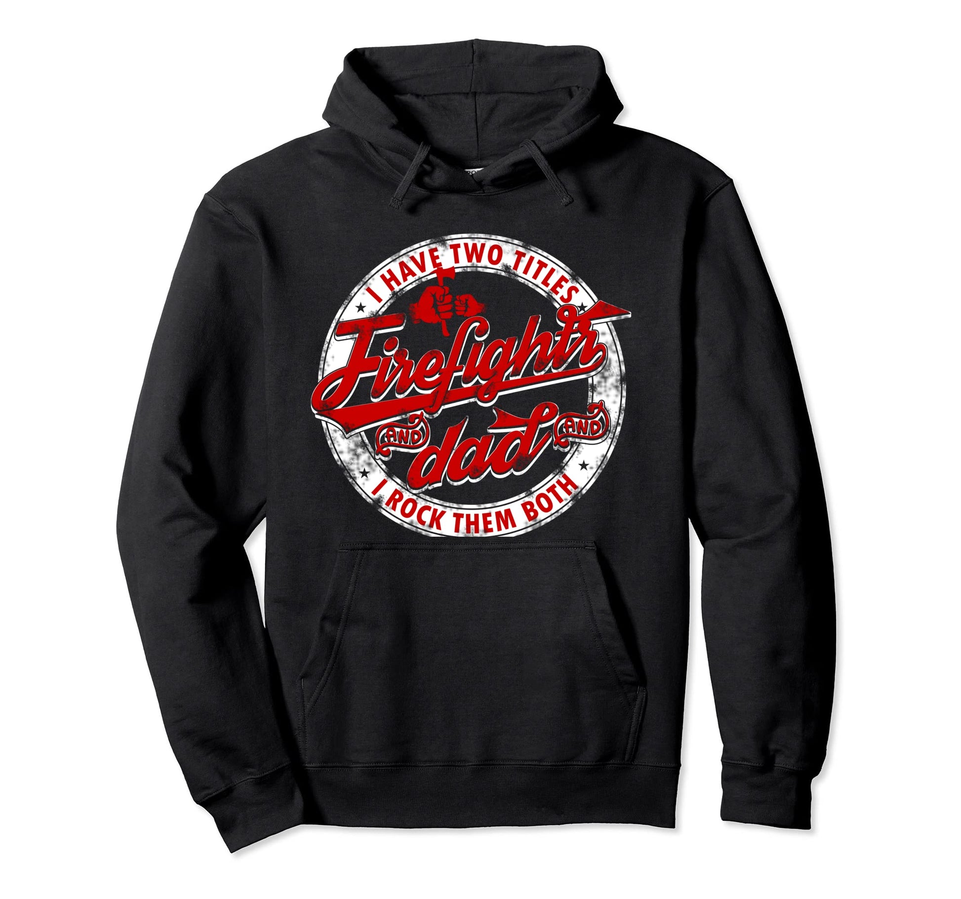 I Have Two Titles Dad And Firefighter Hoodie - Unique Graphic Men Women - T-Shirt, Sweatshirt, Hoodie