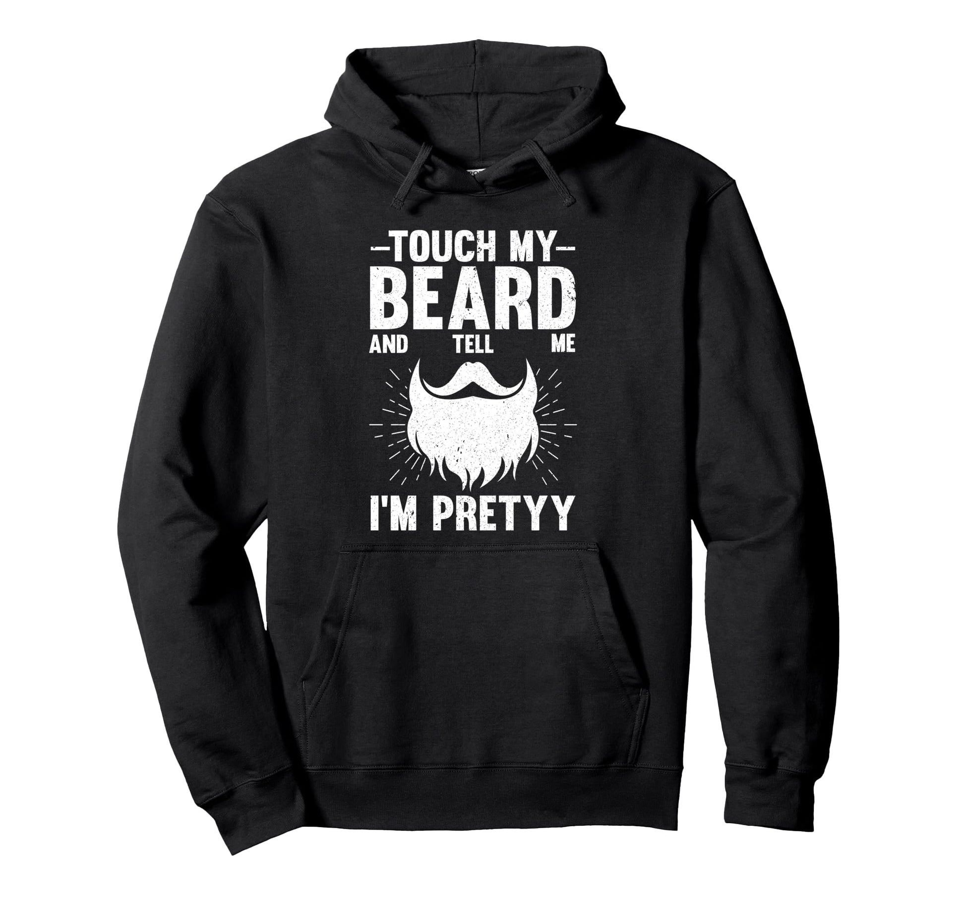 Touch My Beard And Tell Me Im Pretty Hoodie - Custom Art Print Unisex - T-Shirt, Sweatshirt, Hoodie
