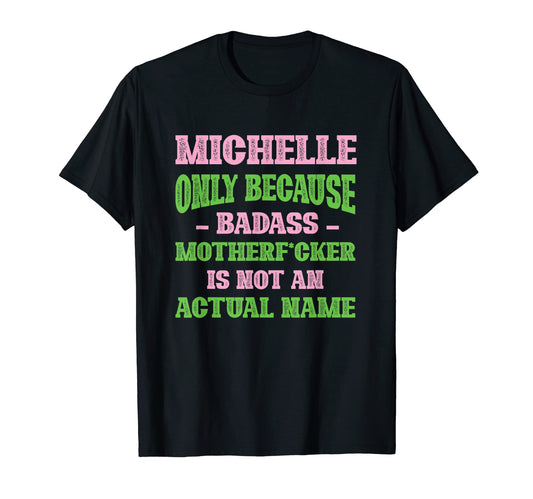 Badass Michelle Name Unique Nickname T-Shirt - Minimalist Print for Adults - T-Shirt, Sweatshirt, Hoodie