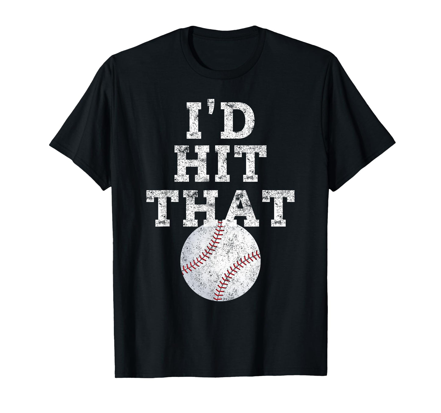 Id Hit That Distressed Funny Baseball Gift T-Shirt - Unique Graphic Unisex - T-Shirt, Sweatshirt, Hoodie