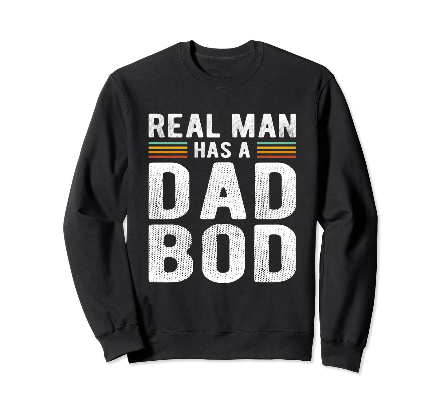 Funny Real Has Dad Bod Fun Father Figure Sweatshirt - Trendy Graphic Unisex - T-Shirt, Sweatshirt, Hoodie