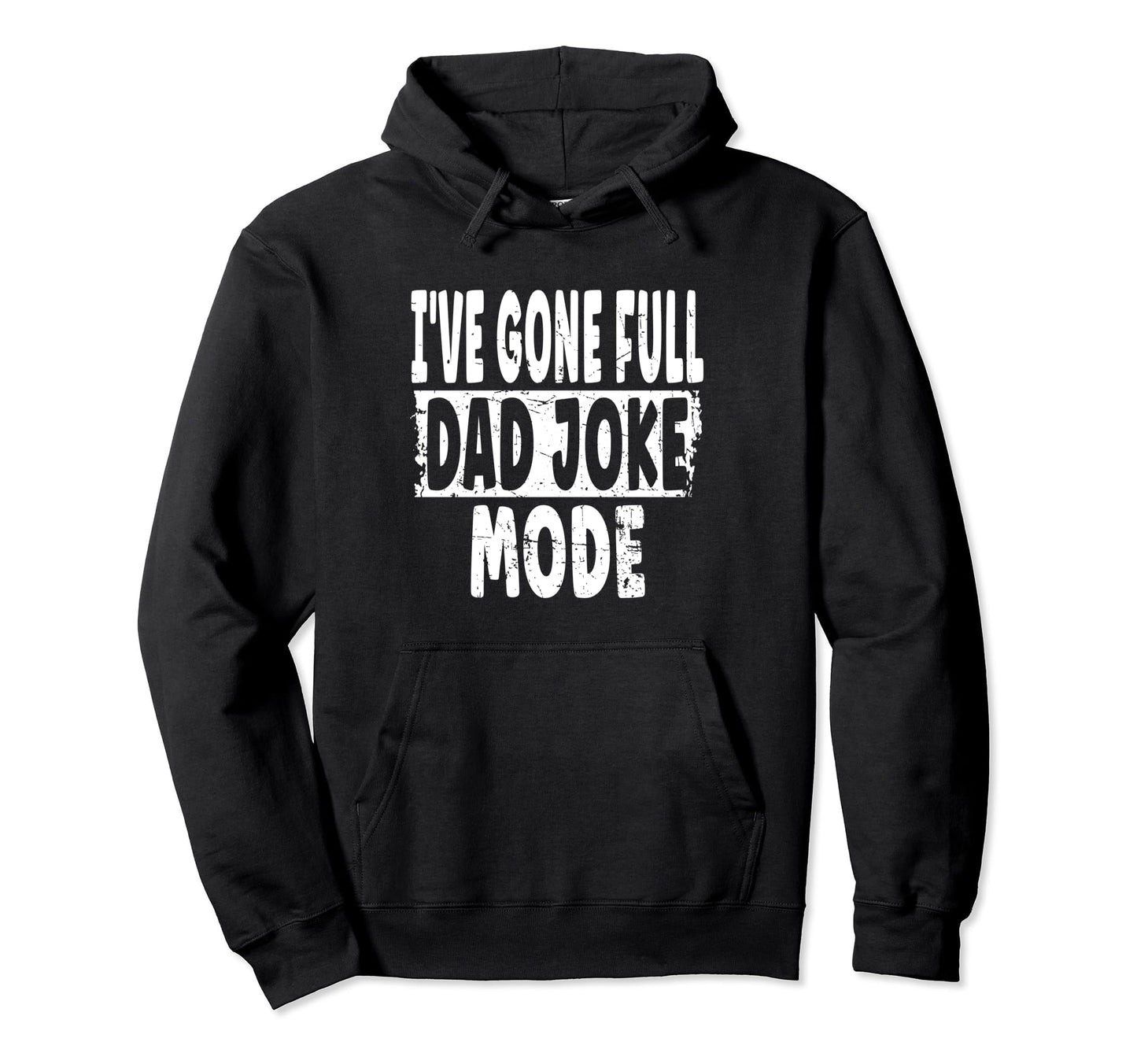 Ive Gone Full Dad Joke Mode Funny New Hoodie - Trendy Graphic for Adults - T-Shirt, Sweatshirt, Hoodie