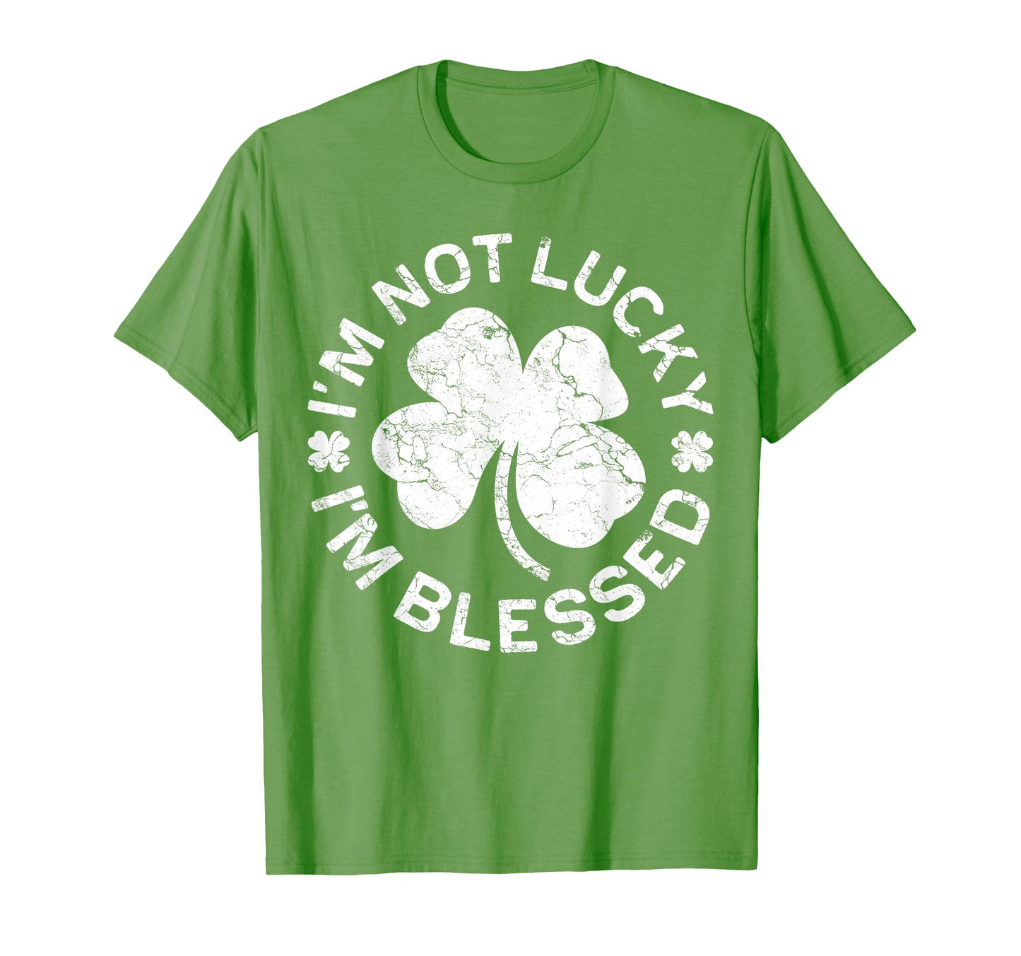 Im Not Lucky Im Blessed St Patricks T-Shirt - Streetwear Style Men Women - T-Shirt, Sweatshirt, Hoodie