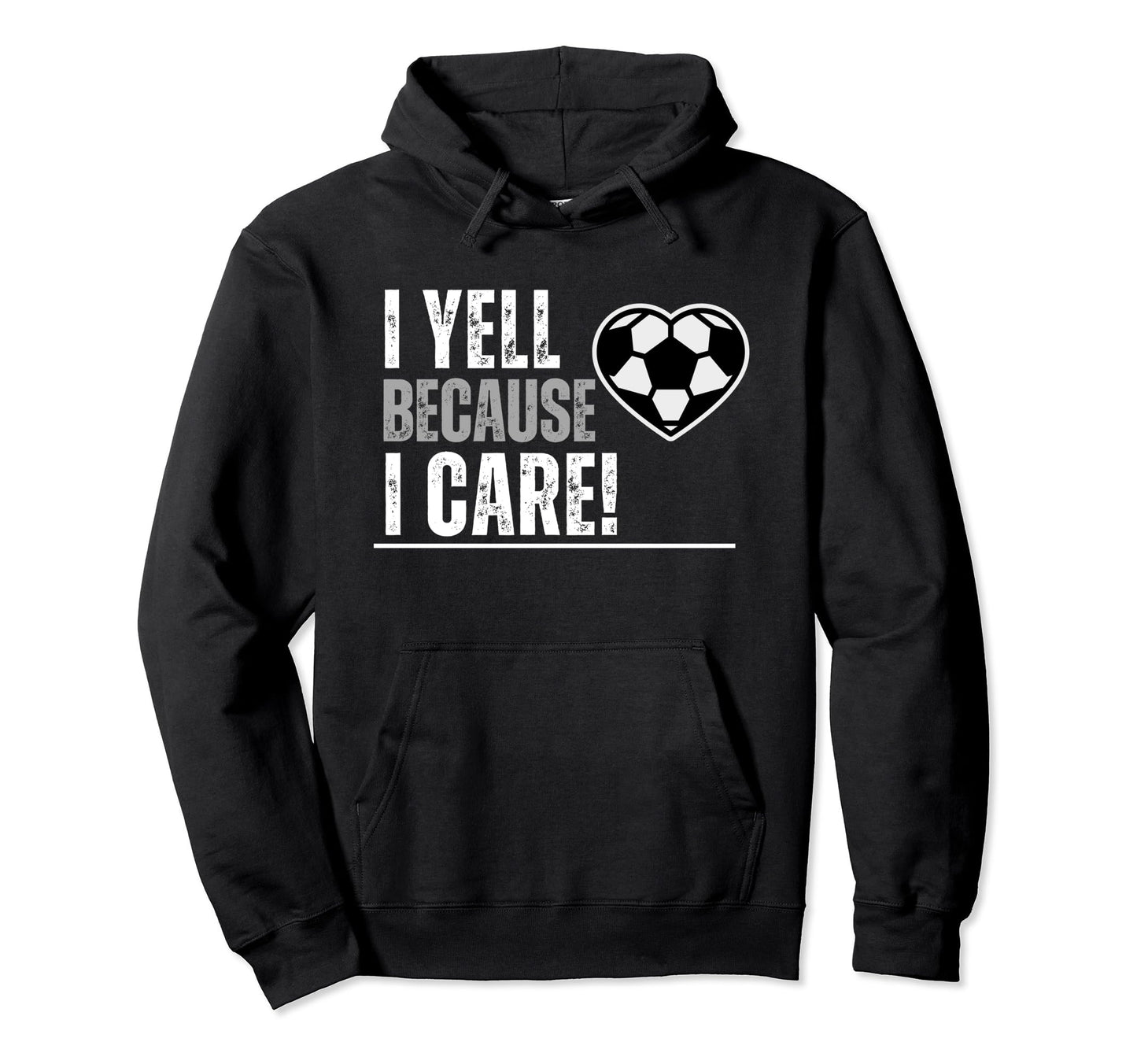 I Yell Because I Care Soccer Parents Hoodie - Streetwear Style Unisex - T-Shirt, Sweatshirt, Hoodie