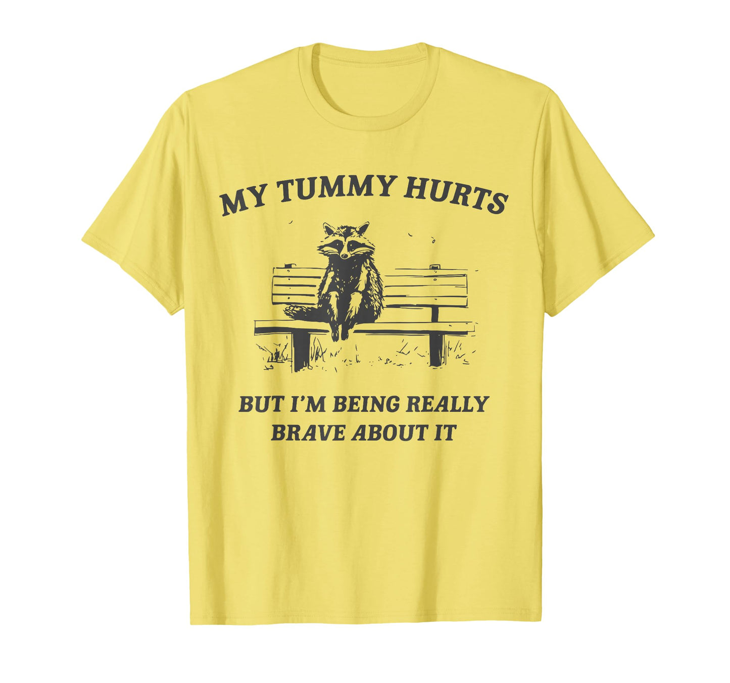 My Tummy Hurts But Im Being Brave T-Shirt - Novelty Apparel for Adults - T-Shirt, Sweatshirt, Hoodie