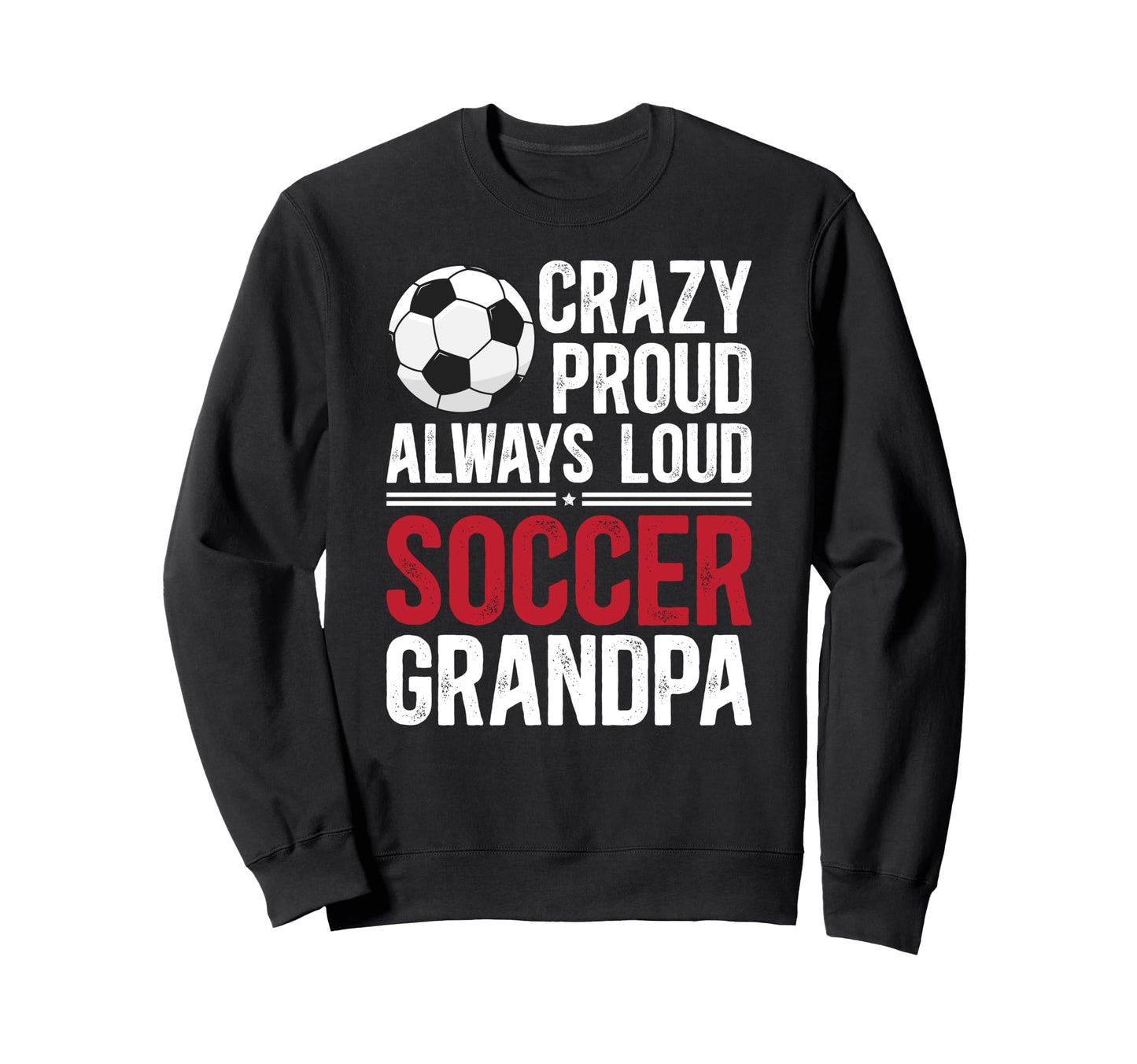 Crazy Proud Soccer Grandpa Soccer Sweatshirt - Minimalist Print for Adults - T-Shirt, Sweatshirt, Hoodie