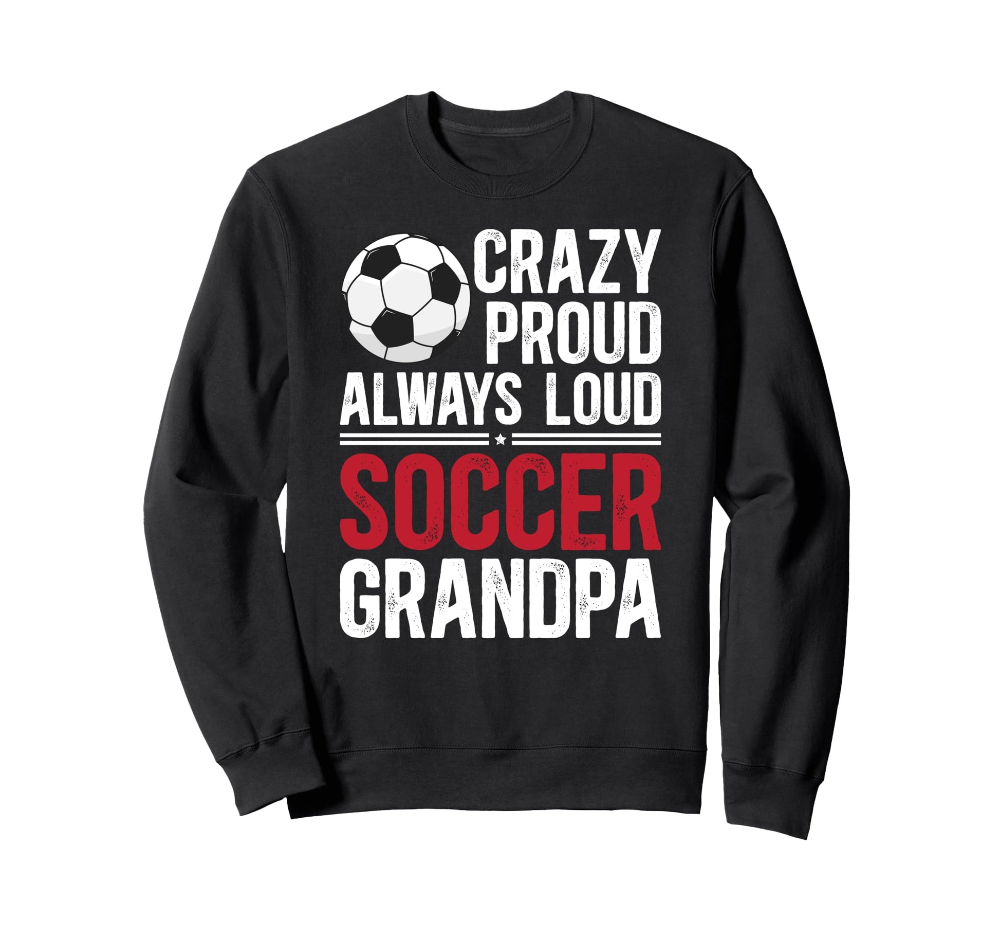 Crazy Proud Soccer Grandpa Soccer Sweatshirt - Minimalist Print for Adults - T-Shirt, Sweatshirt, Hoodie