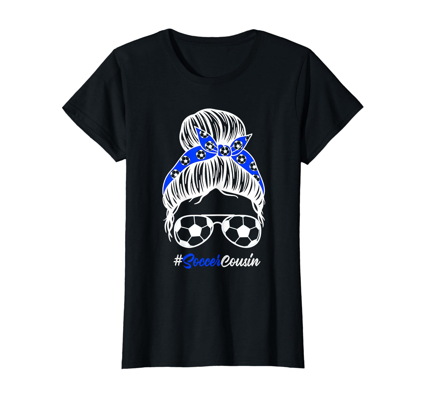 Soccer Cousin Messy Bun Hair Soccer T-Shirt - Novelty Apparel Men Women - T-Shirt, Sweatshirt, Hoodie