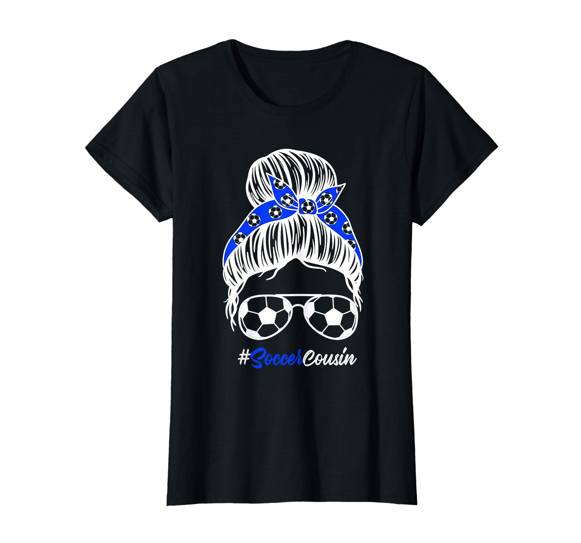 Soccer Cousin Messy Bun Hair Soccer T-Shirt - Novelty Apparel Men Women - T-Shirt, Sweatshirt, Hoodie