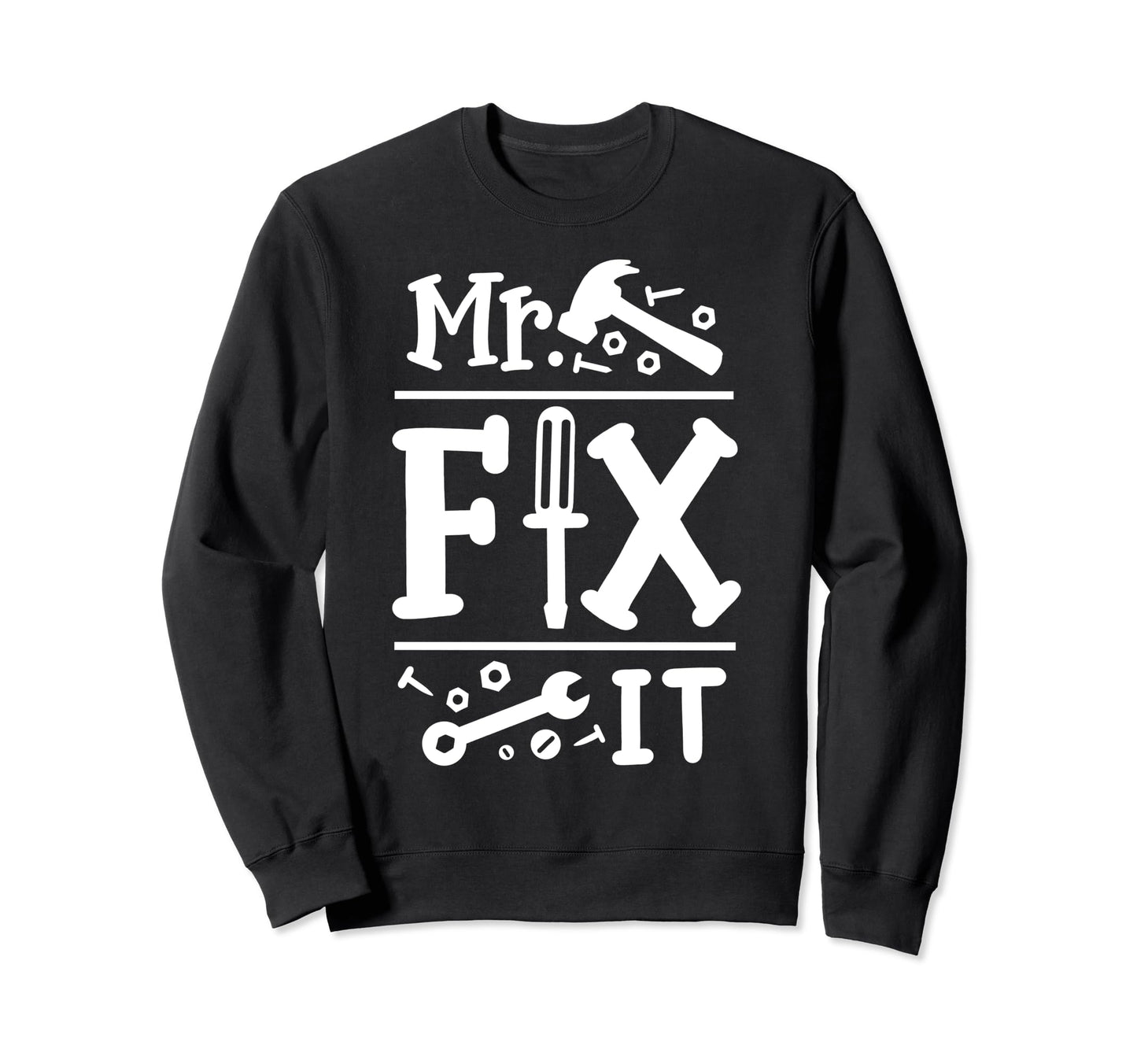 Mr Fix It Funny Fathers Day Daddy Sweatshirt - Custom Art Print Men Women - T-Shirt, Sweatshirt, Hoodie