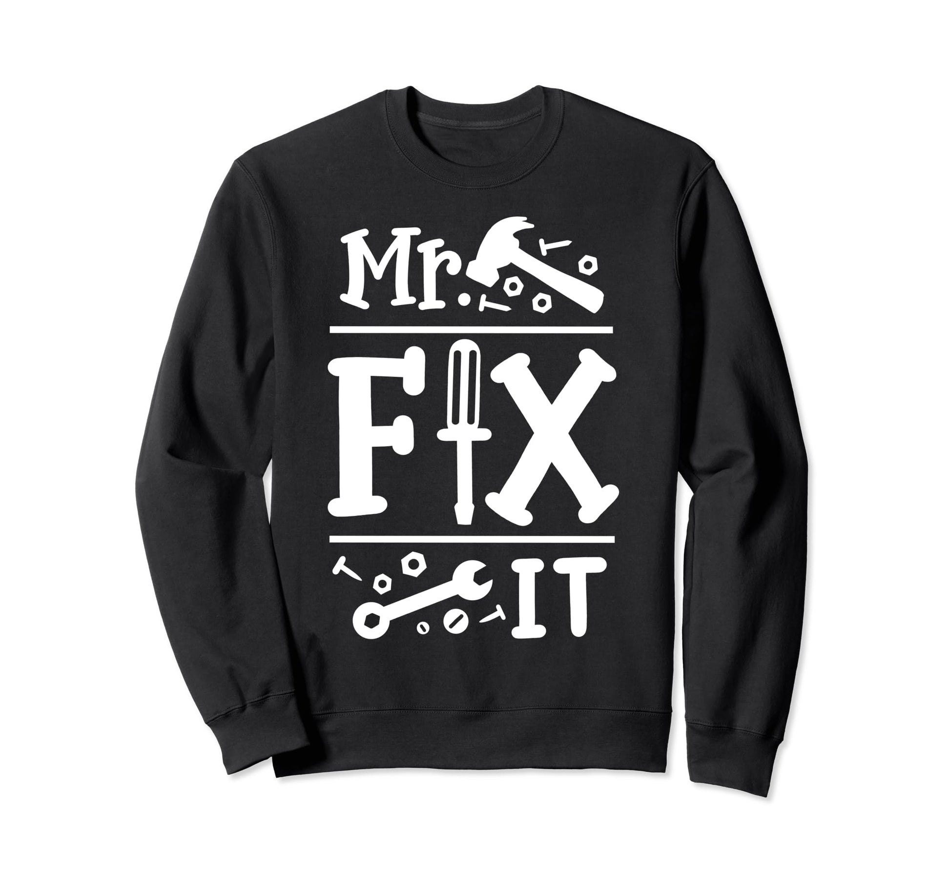 Mr Fix It Funny Fathers Day Daddy Sweatshirt - Custom Art Print Men Women - T-Shirt, Sweatshirt, Hoodie