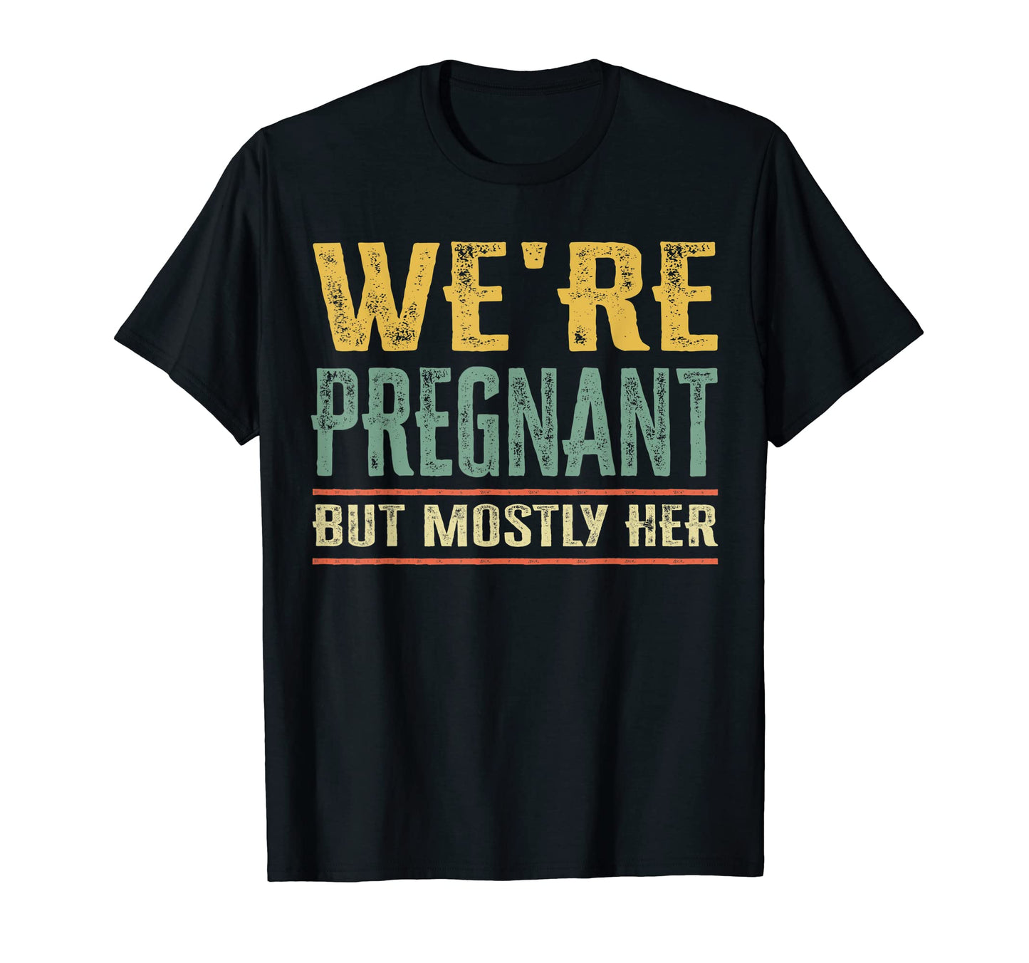 Mens Were Pregnant But Mostly Her Funny T-Shirt - Fun Novelty Design Unisex - T-Shirt, Sweatshirt, Hoodie