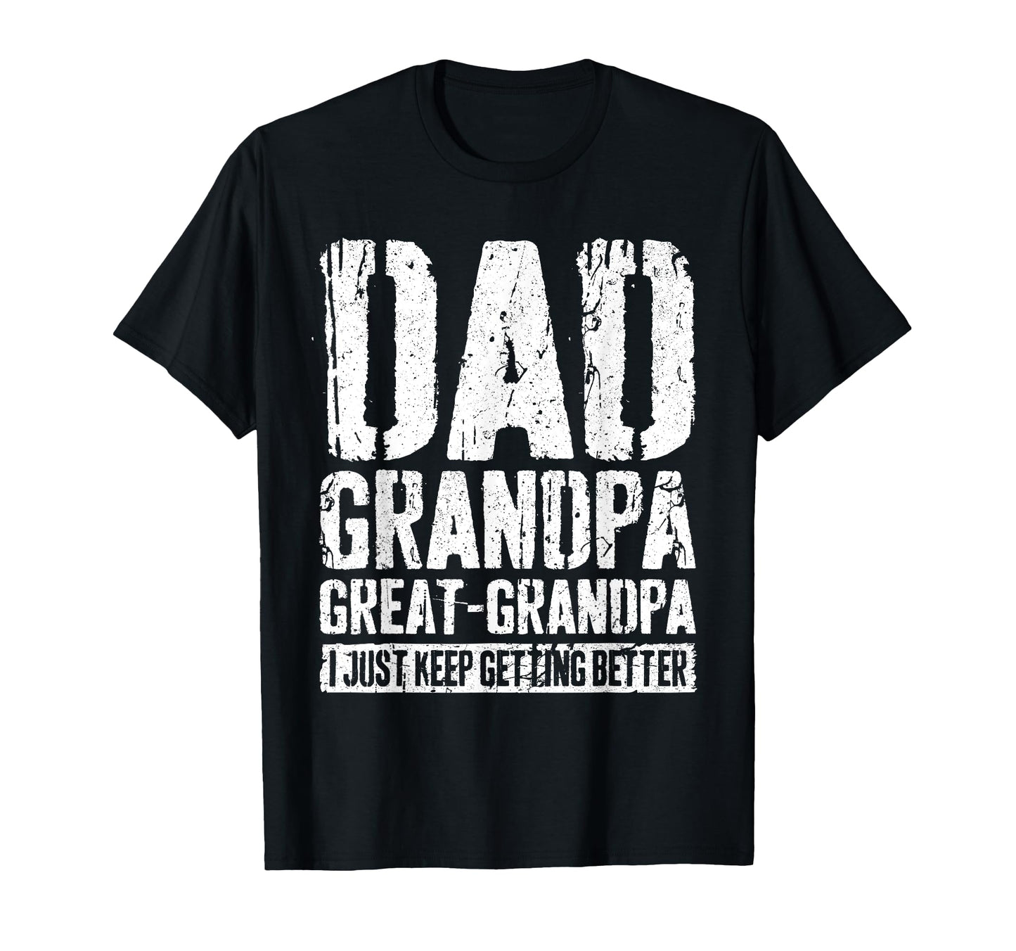 Dad Grandpa Great Grandpa I Just Keep T-Shirt - Fun Novelty Design Unisex - T-Shirt, Sweatshirt, Hoodie