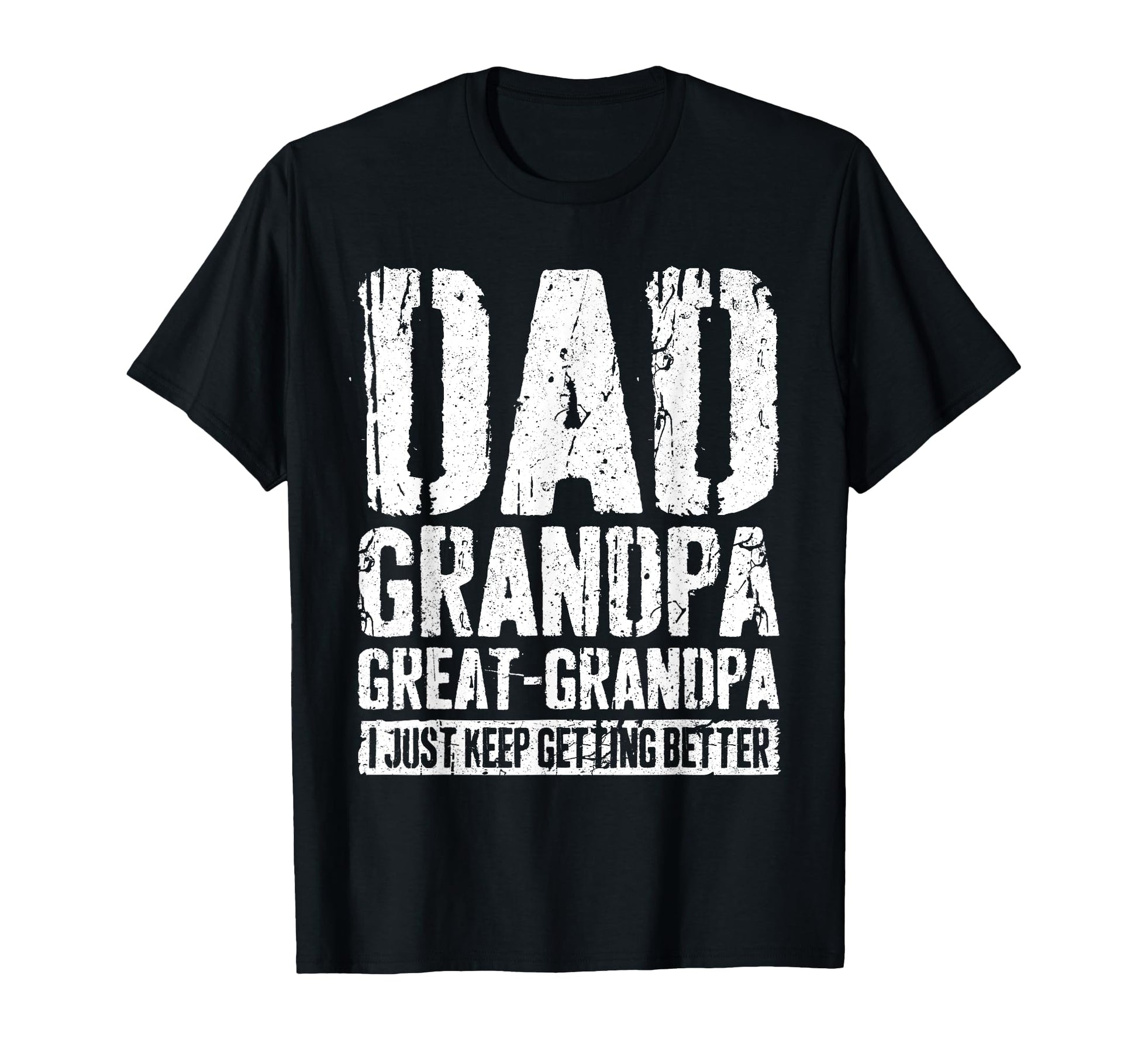 Dad Grandpa Great Grandpa I Just Keep T-Shirt - Fun Novelty Design Unisex - T-Shirt, Sweatshirt, Hoodie