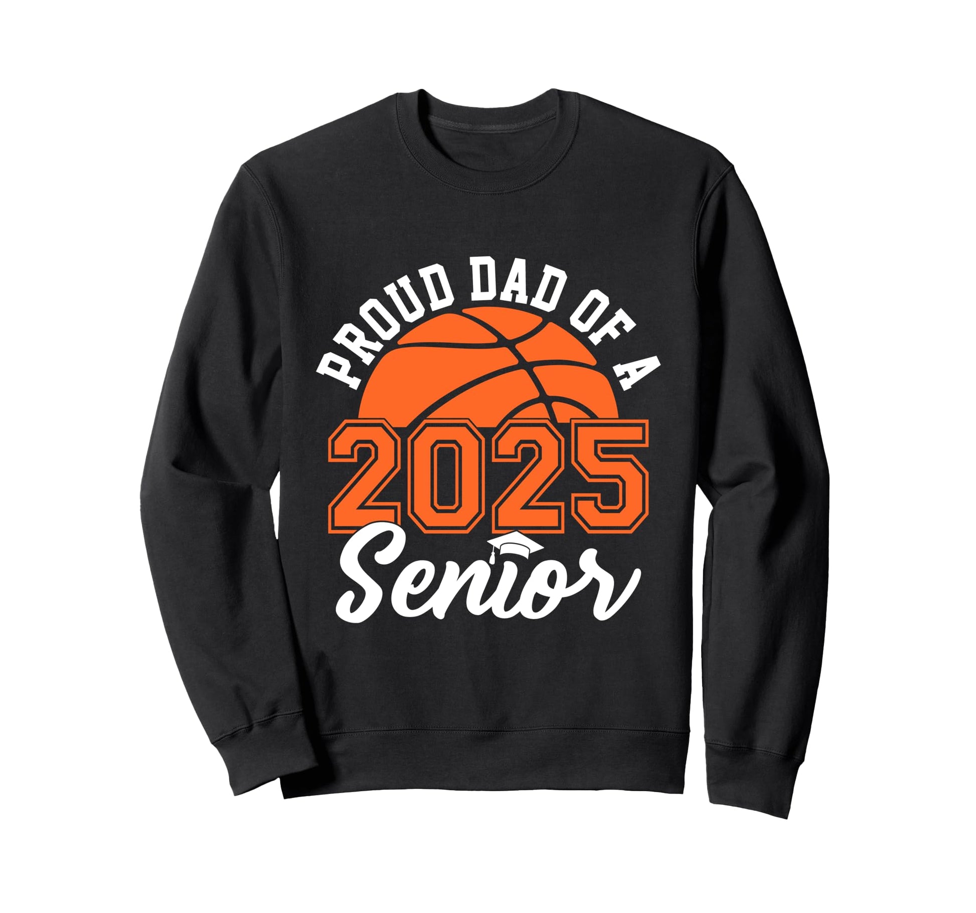 Proud Dad 2025 Senior Graduate Sweatshirt - Novelty Apparel Men Women - T-Shirt, Sweatshirt, Hoodie