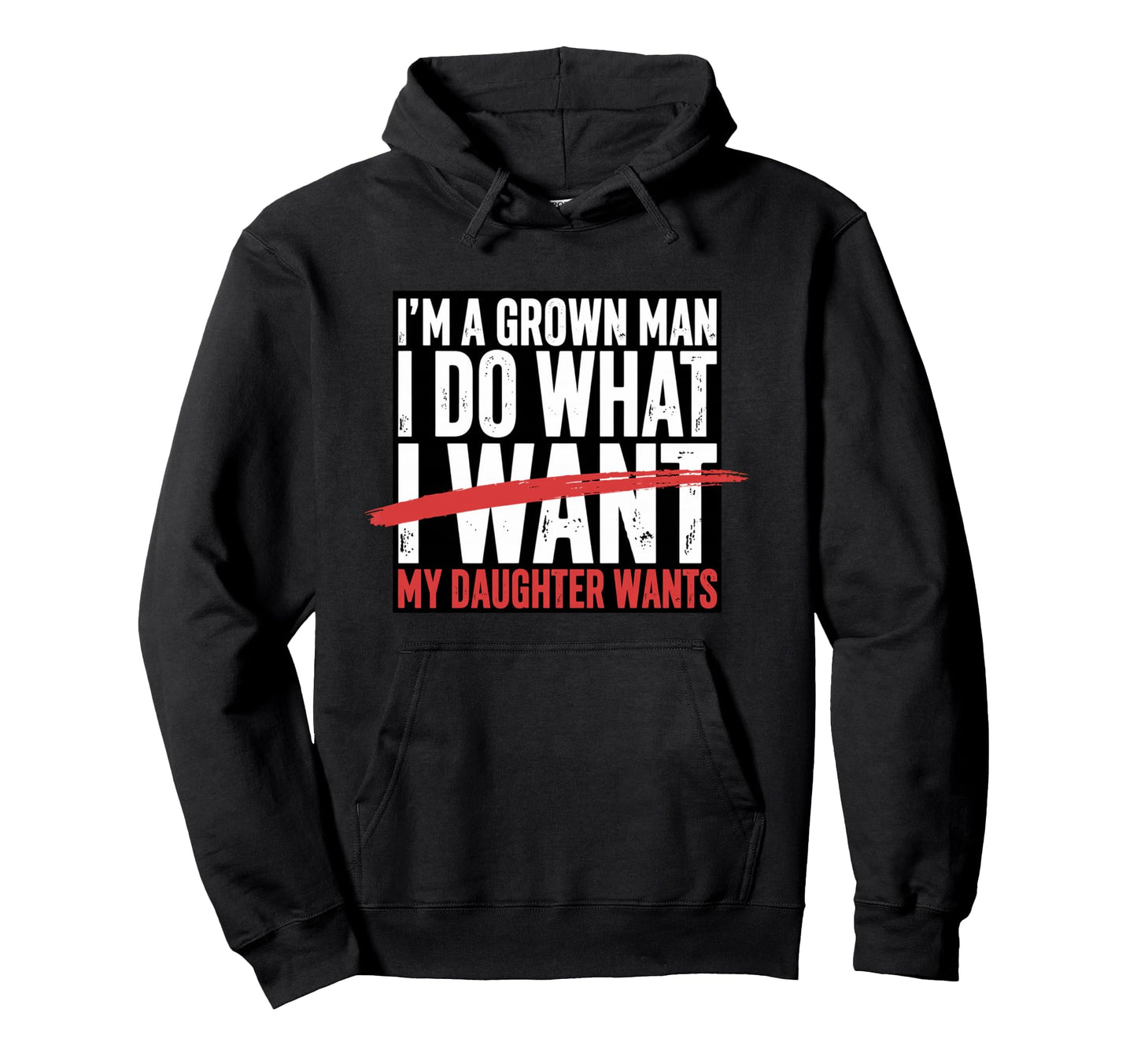 Funny Dad Father Im Grown I Do What Hoodie - Fun Novelty Design Men Women - T-Shirt, Sweatshirt, Hoodie