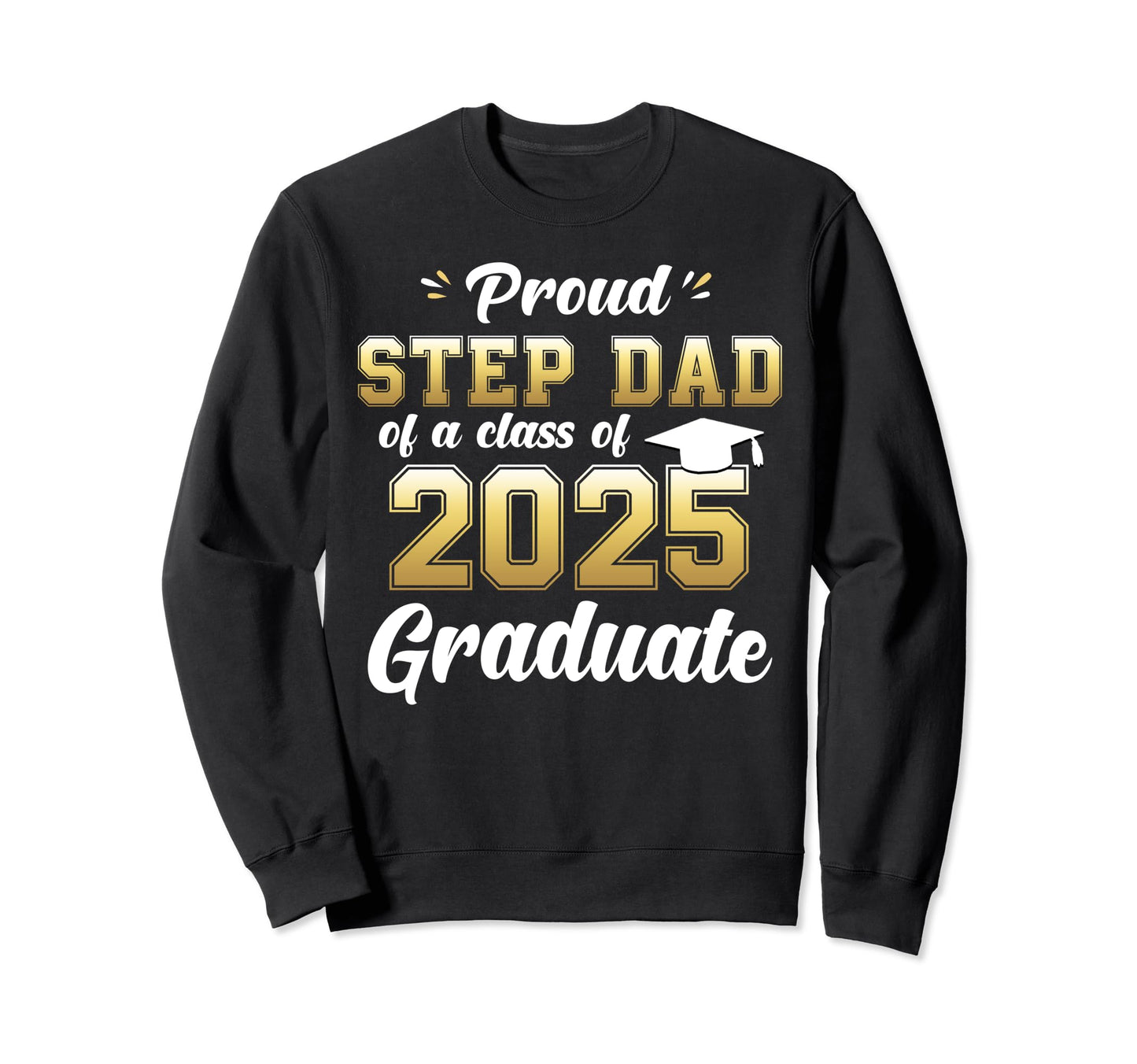 Proud Step Dad Class 2025 Graduate Gift Sweatshirt - Unique Graphic Unisex - T-Shirt, Sweatshirt, Hoodie