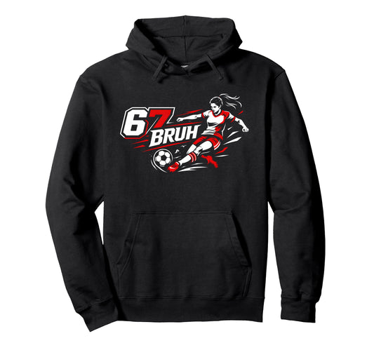 67 Bruh Soccer Six Seven Outfit Soccer Hoodie - Unique Graphic Men Women - T-Shirt, Sweatshirt, Hoodie